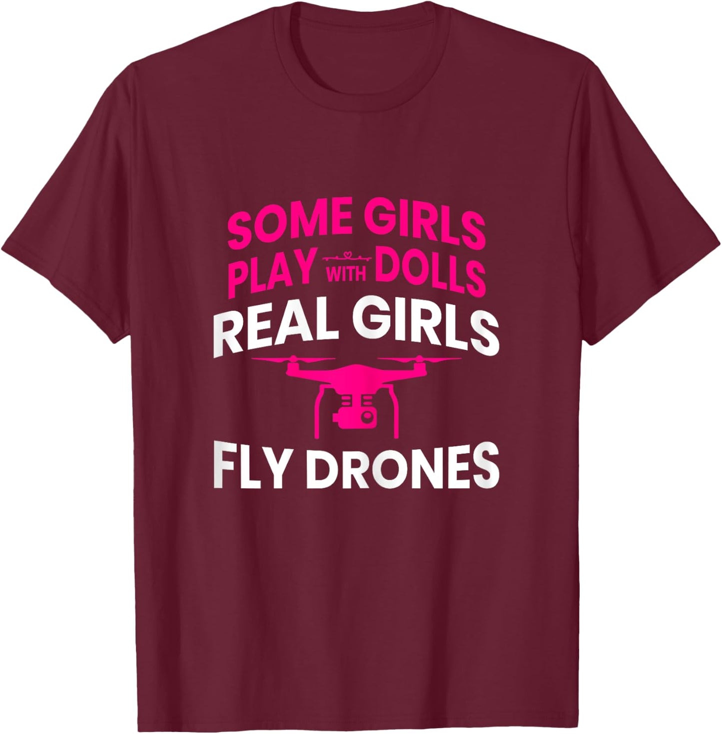 Drone Women Real Girls Fly Drones Gift T-Shirt - T-Shirt | Maroon