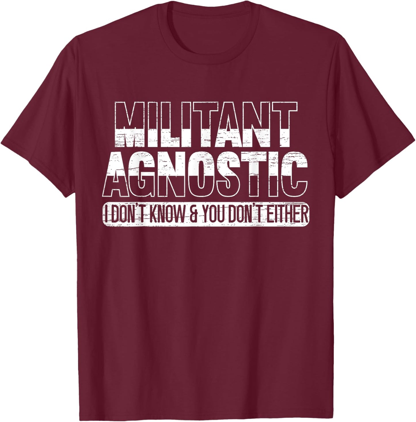 Militant Agnostic Atheism Anti-Religion Agnosticism T-Shirt - T-Shirt | Maroon