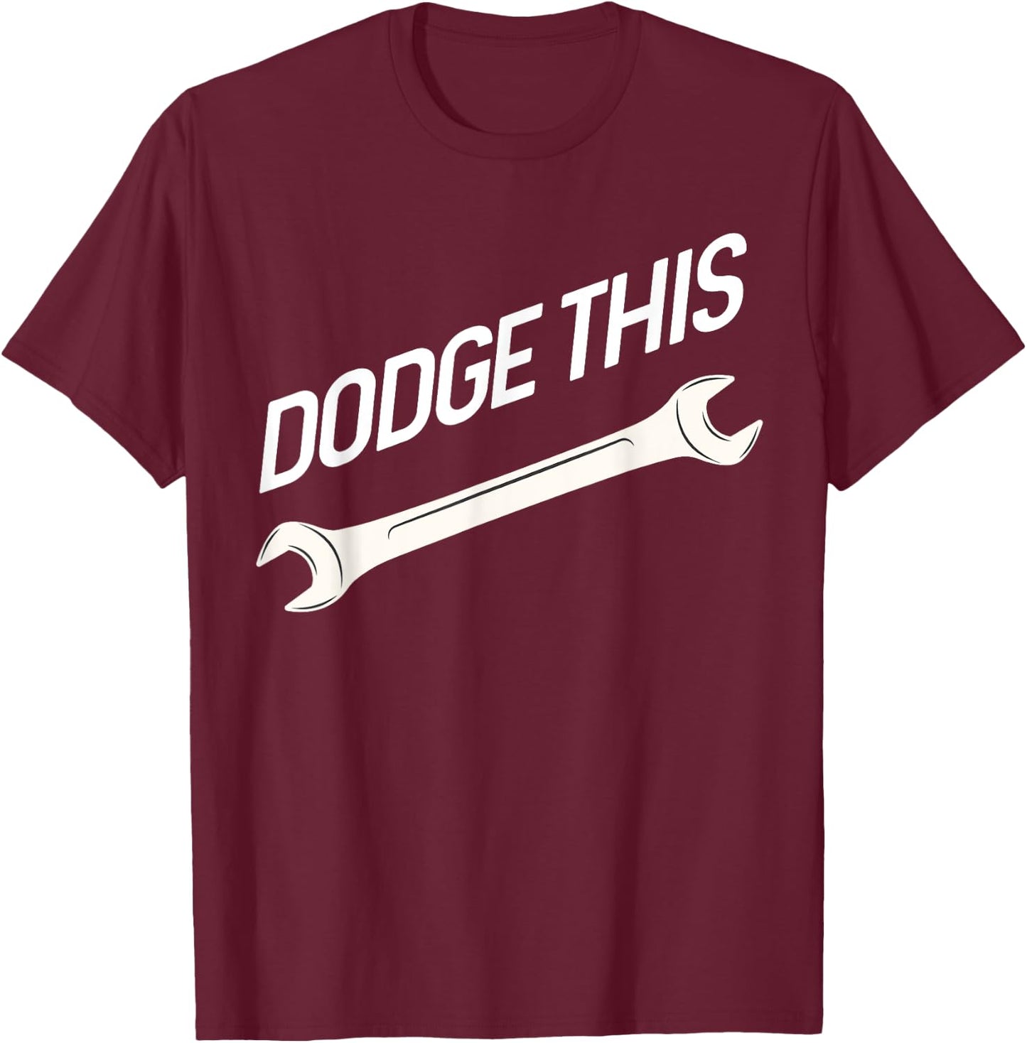 Dodge This Wrench T-Shirt - T-Shirt | Maroon