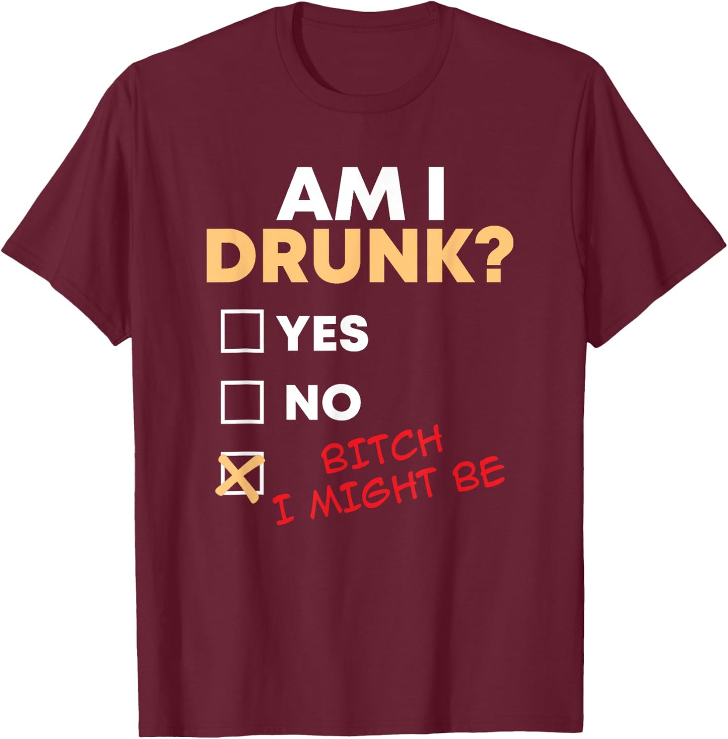 Am I Drunk I Might Be Funny Drinking T-Shirt - T-Shirt | Maroon