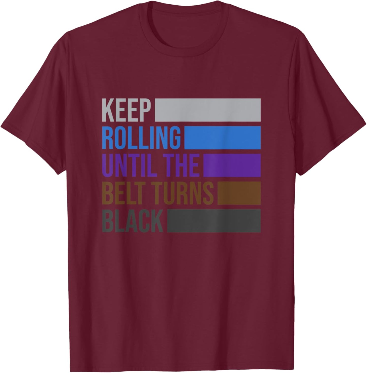 iRockstar Design Keep Rolling Until The Belt Turns Black Brazilian Jiu Jitsu , Small T-Shirt - T-Shirt | Maroon