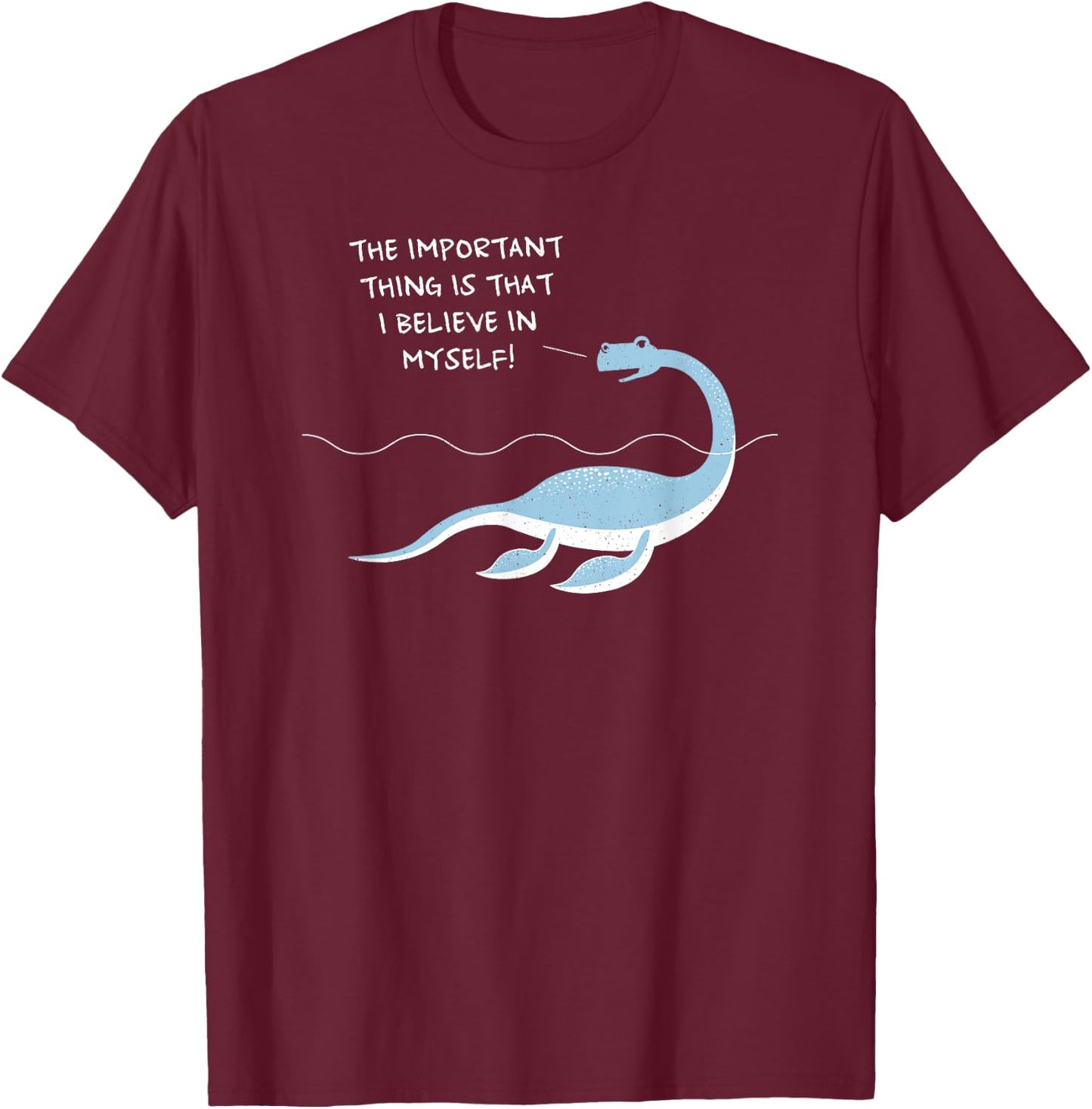 Nessie Loch Ness monster - believe in myself T-Shirt - T-Shirt | Maroon