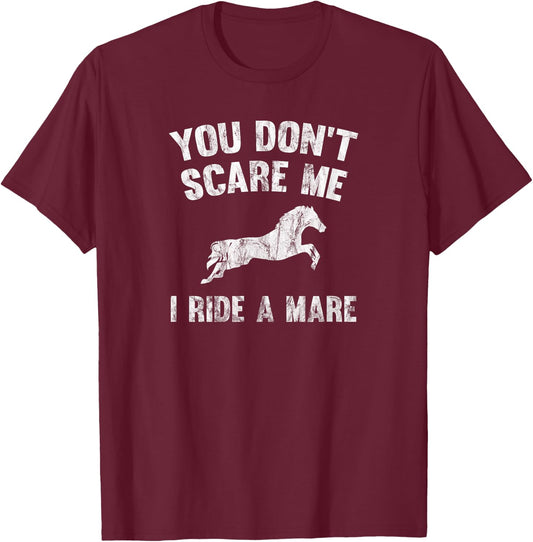 You Don't Scare Me I Ride A Mare Distressed Horse T-Shirt - T-Shirt | Maroon
