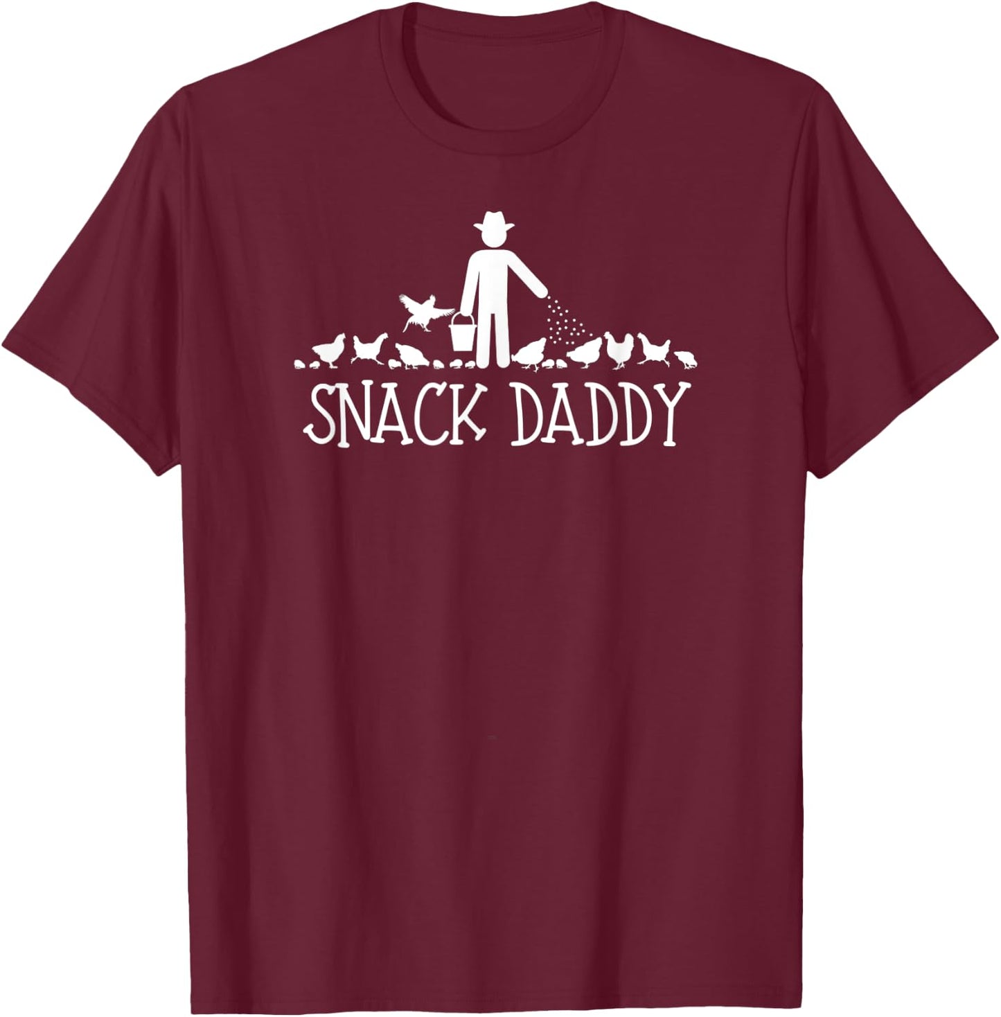 Snack Daddy Chicken Farmer Feed Hens, Roosters & Baby Chicks T-Shirt - T-Shirt | Maroon