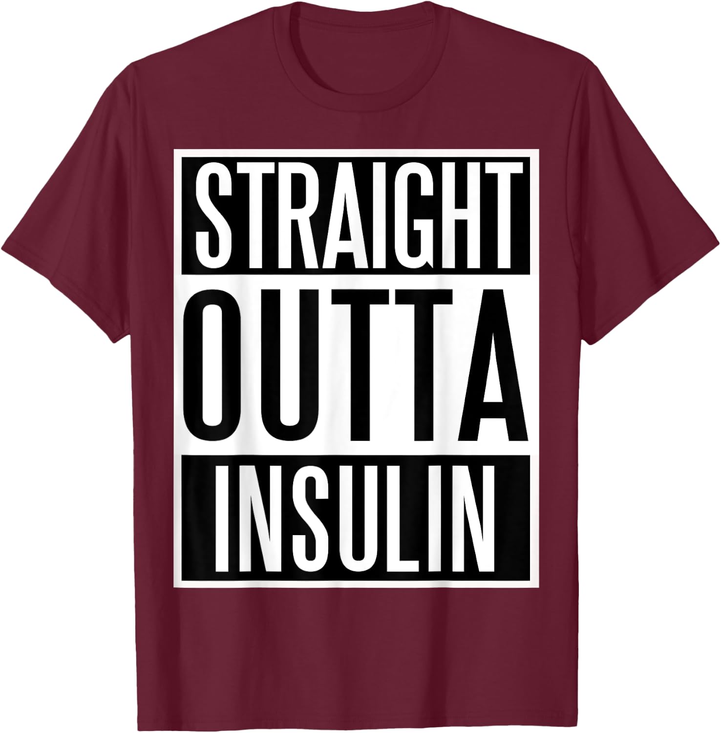 Straight Outta Insulin fun Diabetes Awareness shirt! T-Shirt - T-Shirt | Maroon