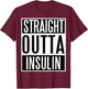 Straight Outta Insulin fun Diabetes Awareness shirt! T-Shirt - T-Shirt | Maroon
