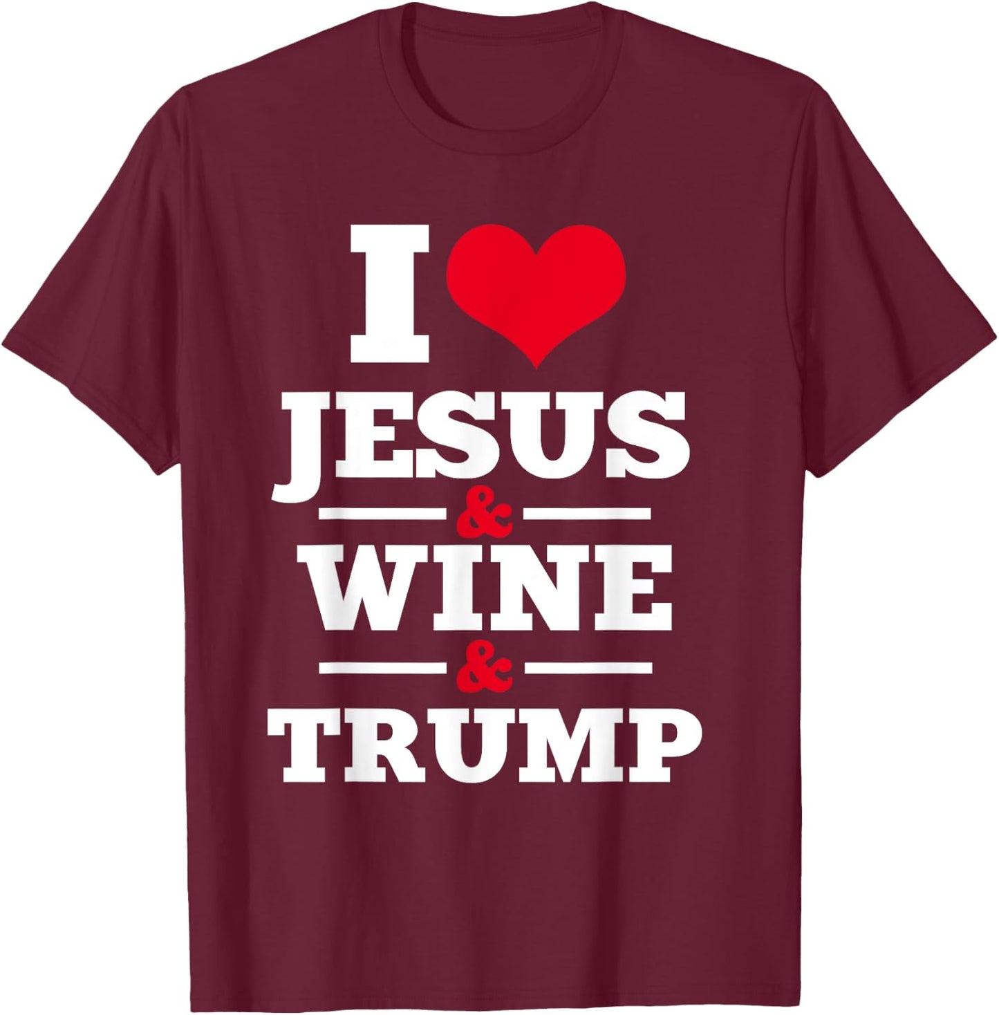 Love Jesus Wine Trump Religious Christian Faith Mom Gift T-Shirt - T-Shirt | Maroon