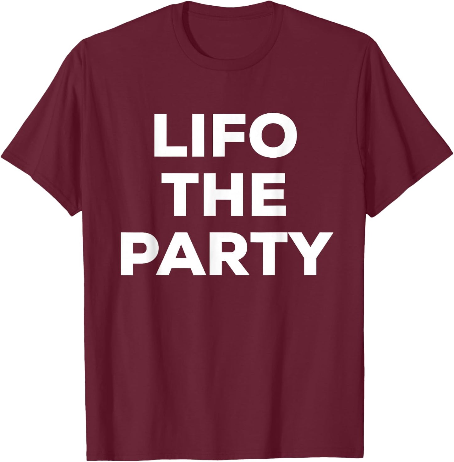 Funny LIFO the Party CPA Accounting Major T-Shirt - T-Shirt | Maroon