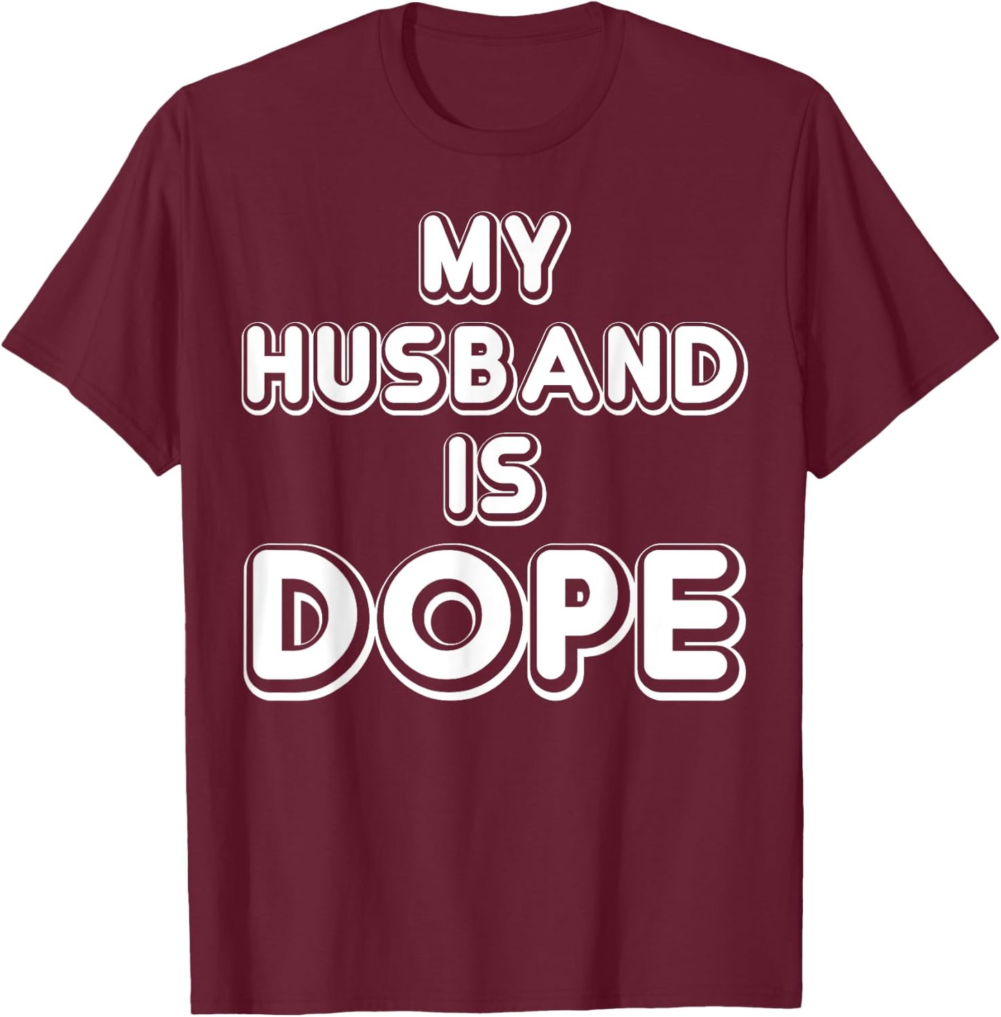 My Husband Is Dope Funny Wife Shirt T-Shirt - T-Shirt | Maroon