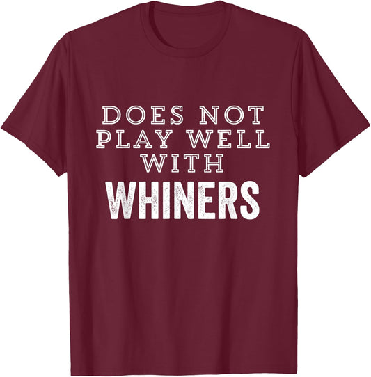 No Whining Whiners No Excuses Does Not Play Well Motivation T-Shirt - T-Shirt | Maroon