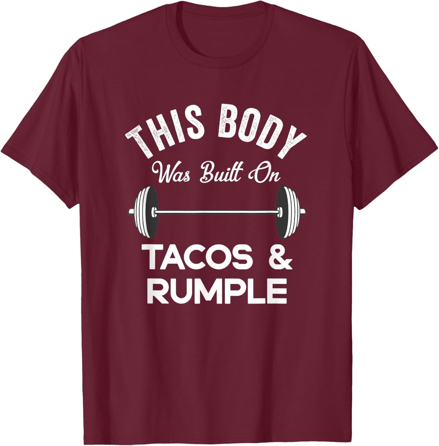 This Body Was Built On Tacos And Rumple Minze Funny Workout T-Shirt - T-Shirt | Maroon