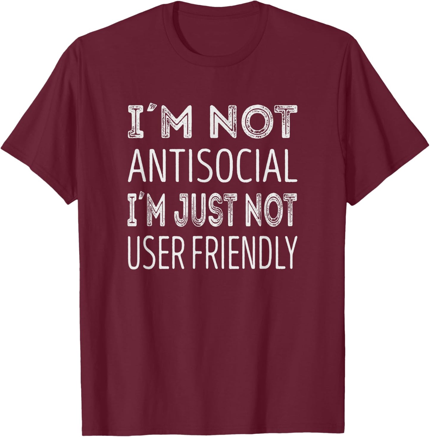 Im not antisocial. im just not user friendly T-Shirt - T-Shirt | Maroon