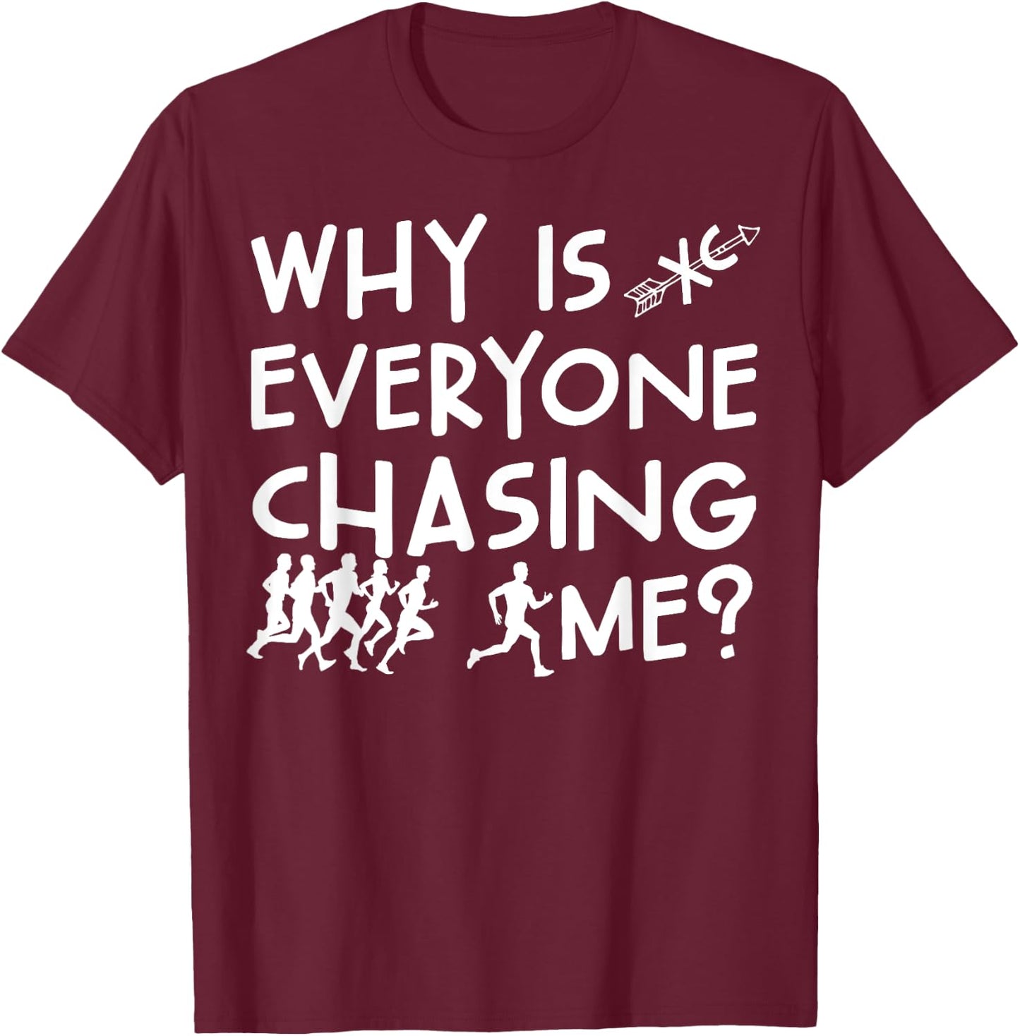 Funny Cross Country Running Team Why Is Everyone Chasing Me T-Shirt - T-Shirt | Maroon