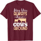May You Always Have Cows Around Cow Lover Farm T-Shirt - T-Shirt | Maroon