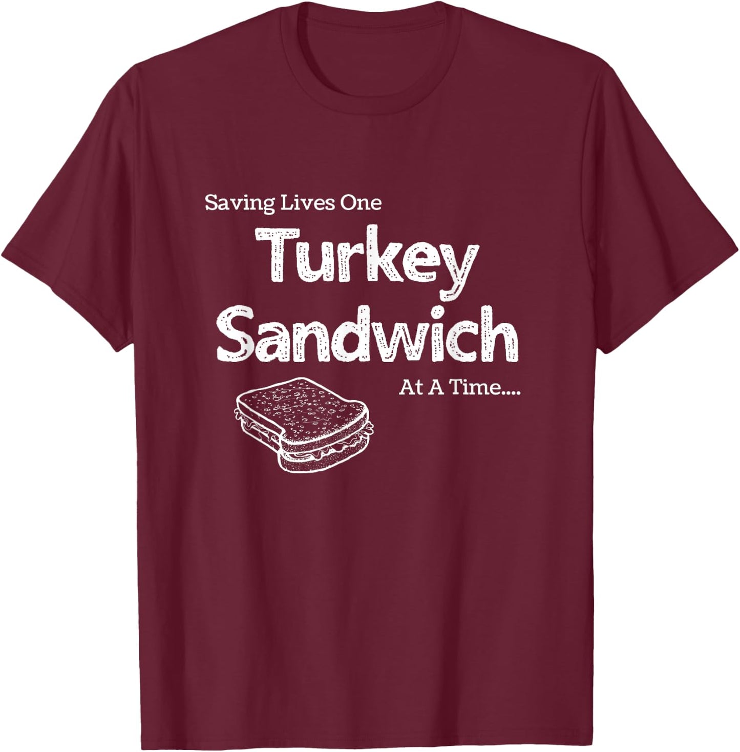 Saving Lives One Turkey Sandwich at a Time ER Nurse Humor T-Shirt - T-Shirt | Maroon