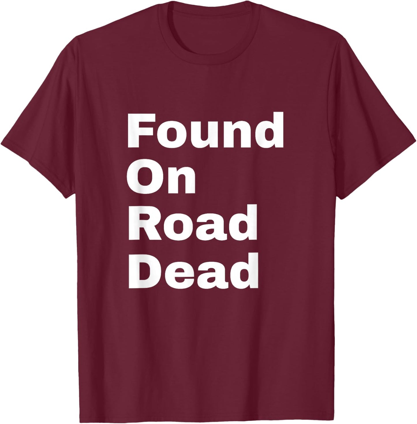 Found On Road Dead T-Shirt - T-Shirt | Maroon