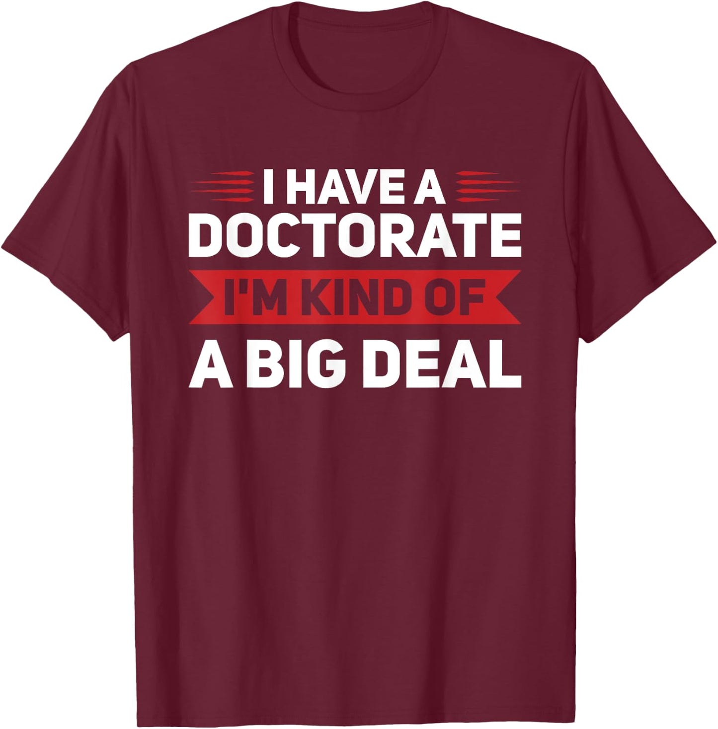 I have a doctorate PhD Graduation T-Shirt - T-Shirt | Maroon