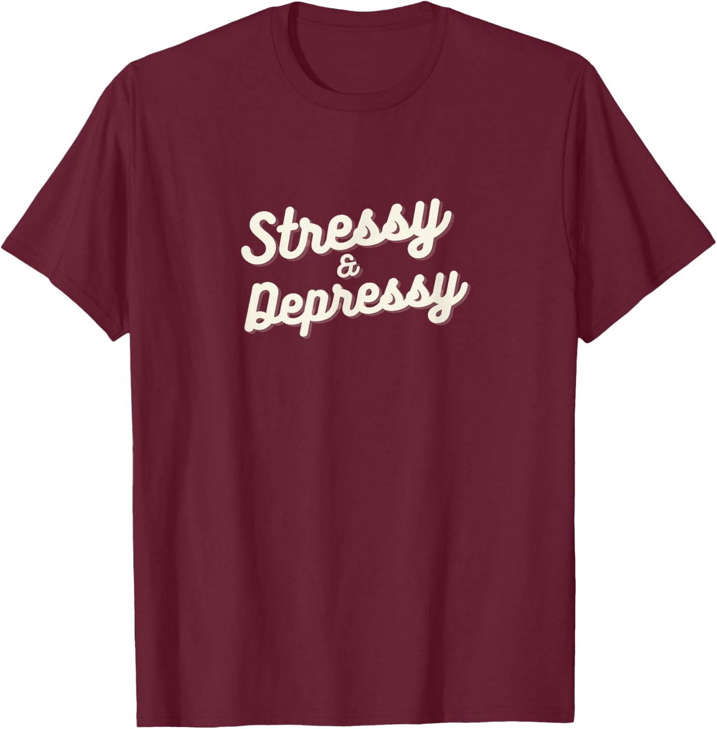 Stressy and depressy T-Shirt - T-Shirt | Maroon