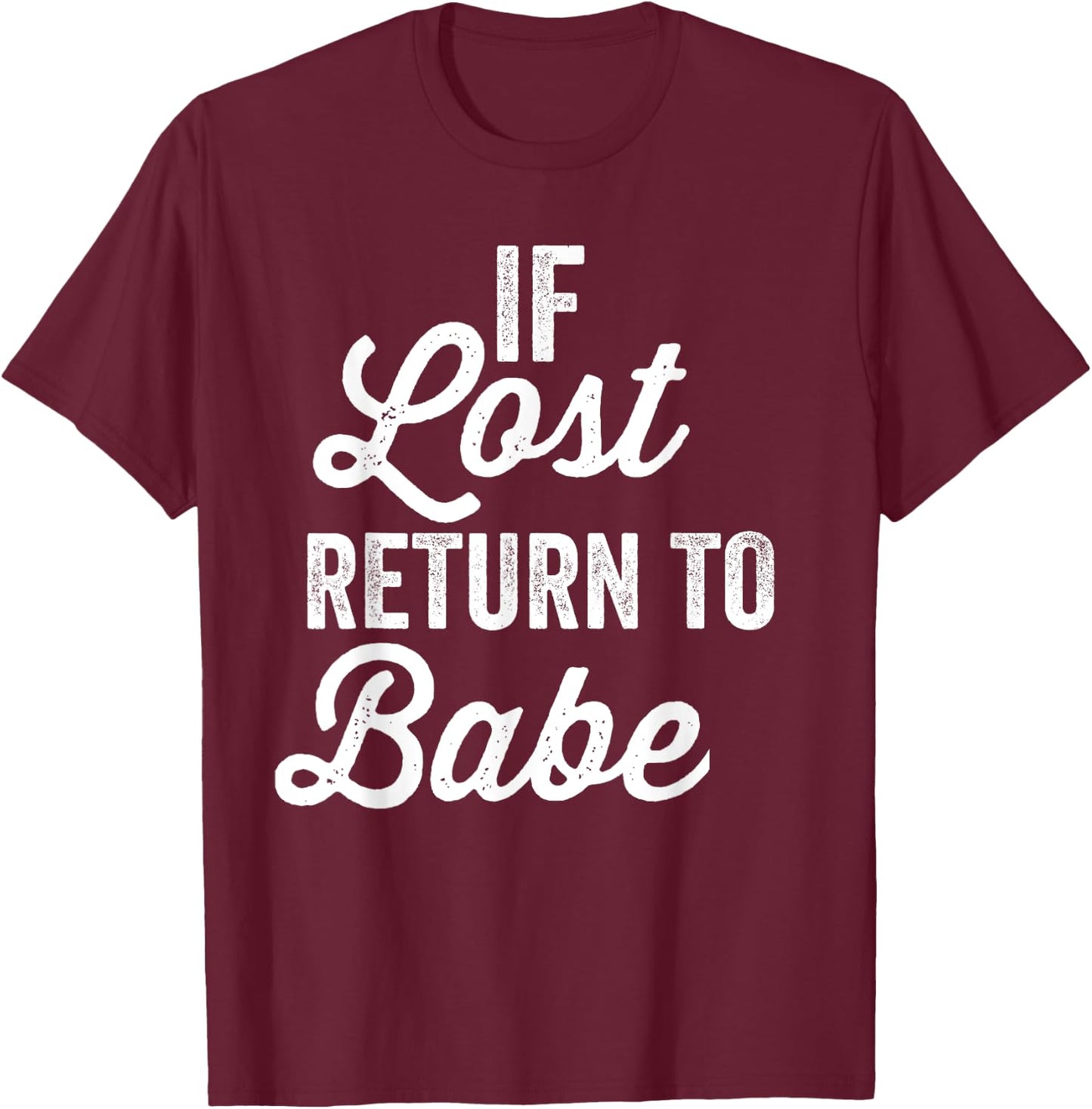 If Lost Return To Babe I Am Babe Matching Couple T-Shirt - T-Shirt | Maroon