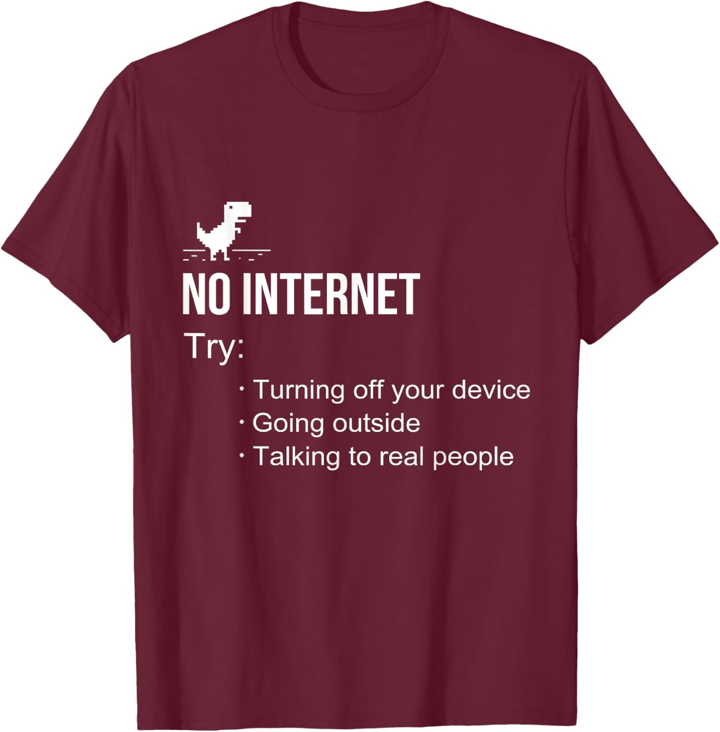No Internet Try offline going outside talking to real people T-Shirt - T-Shirt | Maroon
