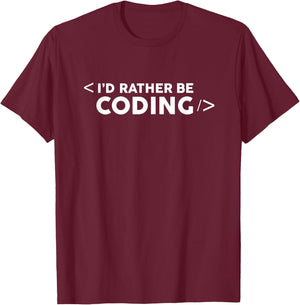 I'd Rather Be Coding Funny Programmer Programming T Shirt T-Shirt - T-Shirt | Maroon