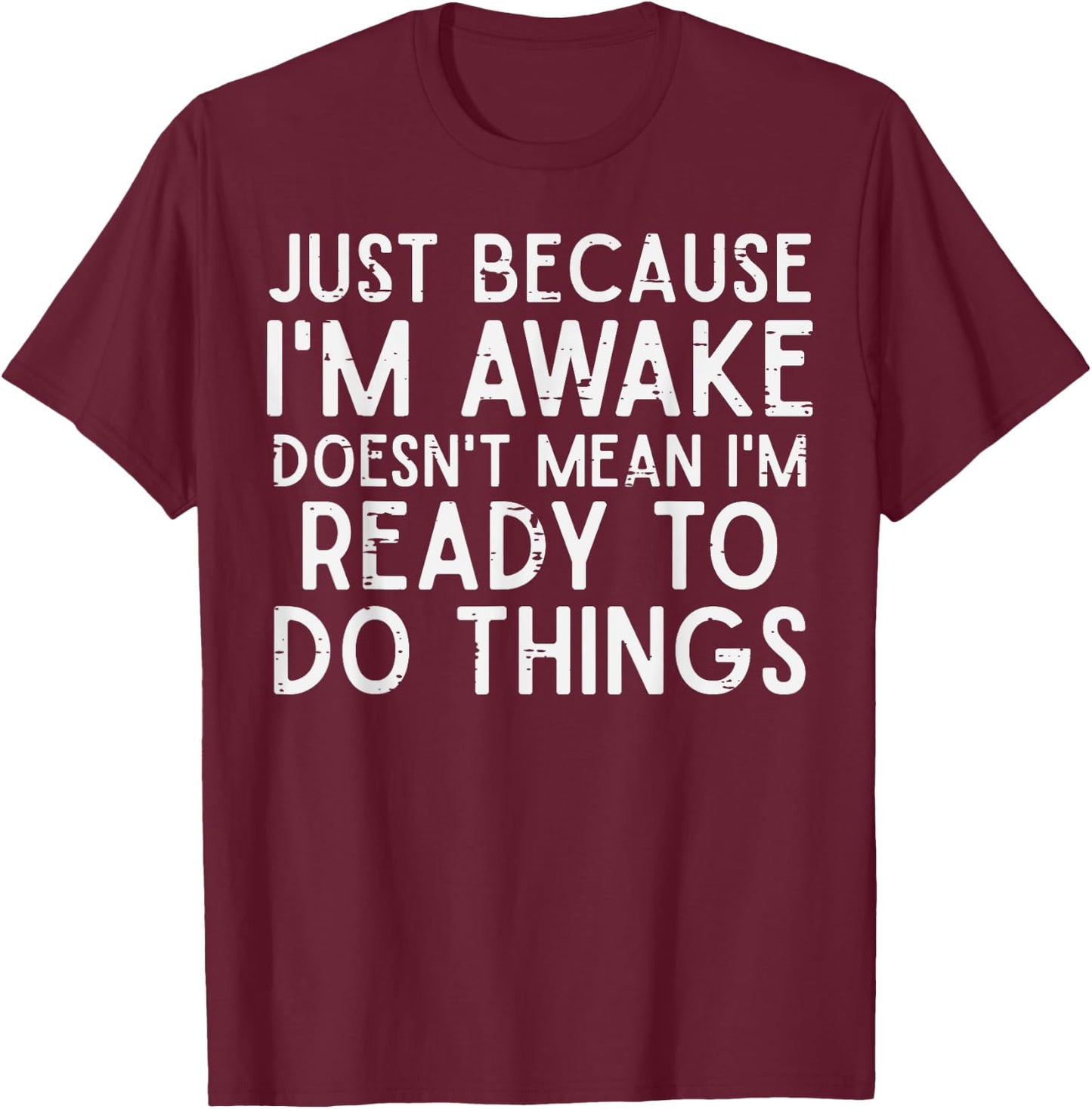 Im Awake Doesnt Mean Im Ready To Do Things Funny Lazy Saying T-Shirt - T-Shirt | Maroon