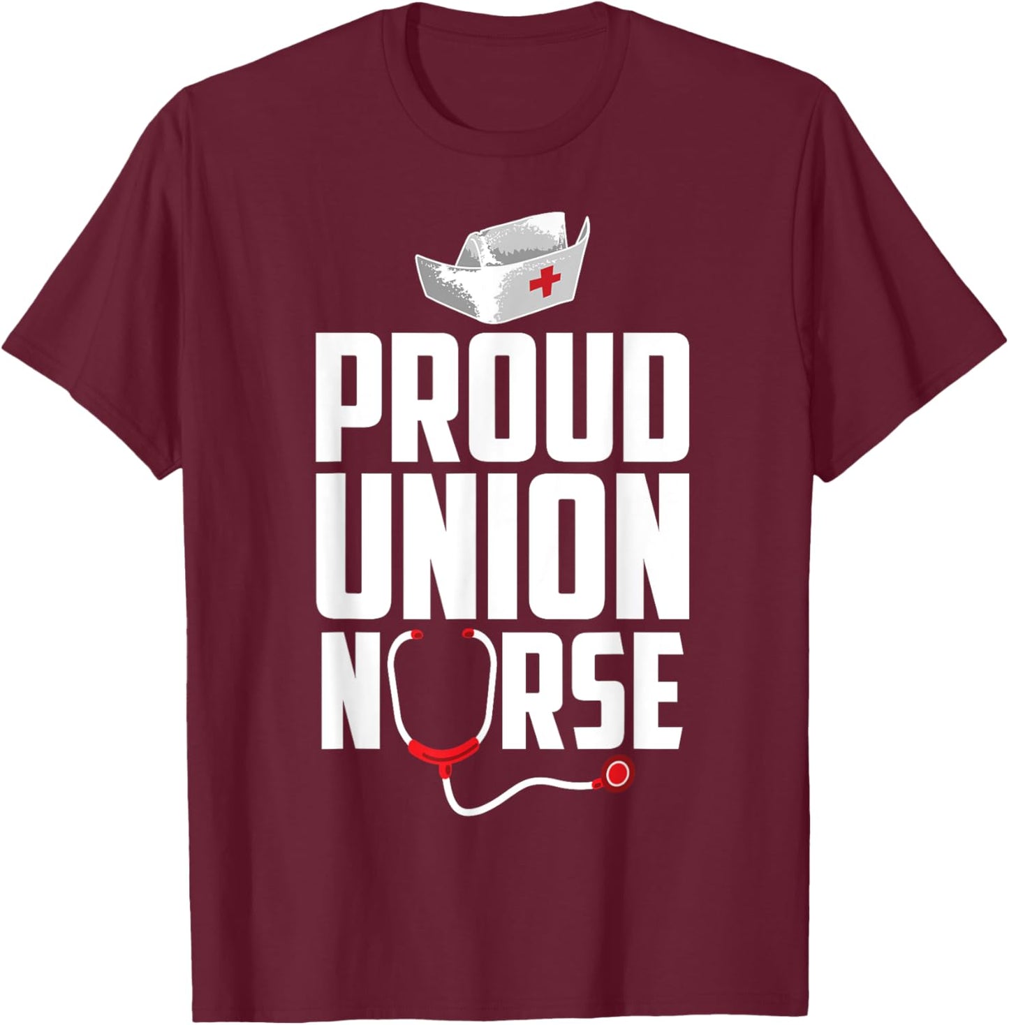 Funny Union Proud Nurse Gift Men Women Cool Advocate Lovers T-Shirt - T-Shirt | Maroon