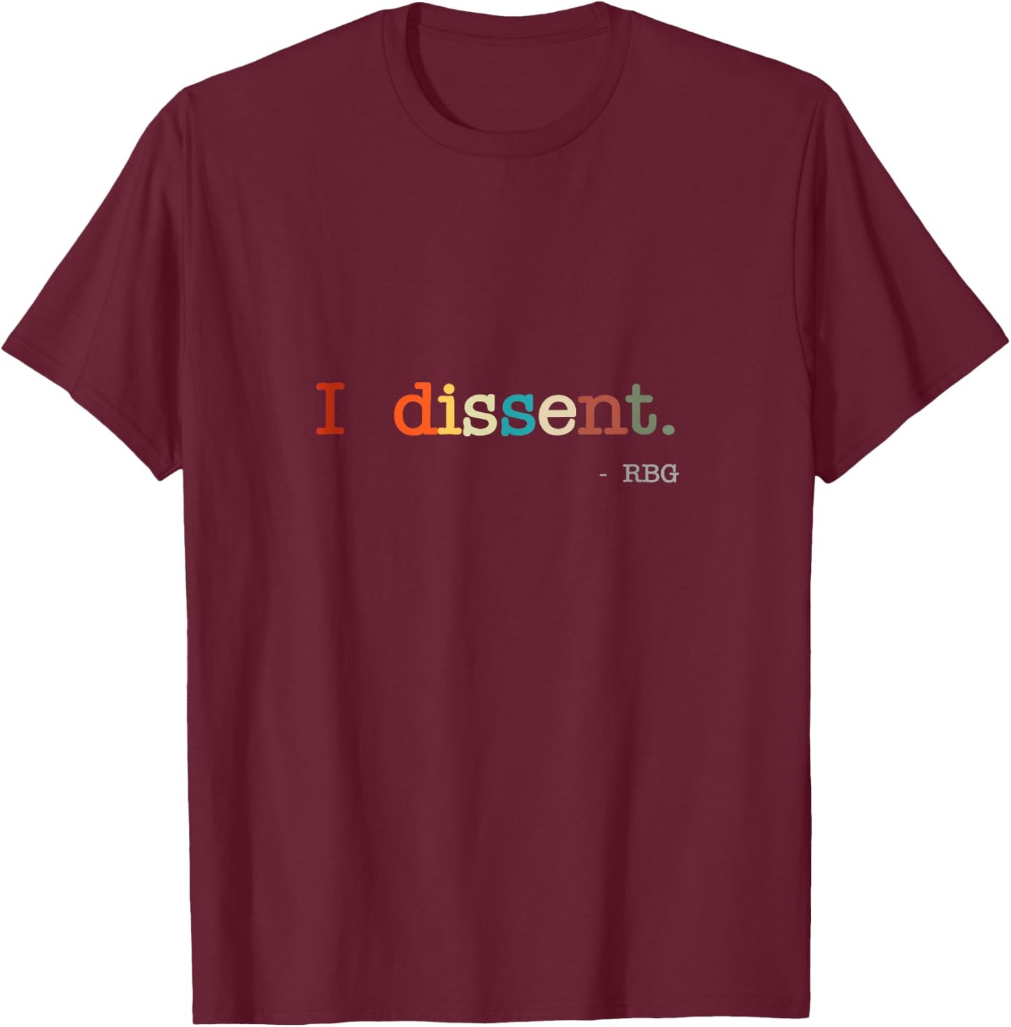 I dissent RBG Ruth Bader Ginsburg RBG quote T-Shirt - T-Shirt | Maroon