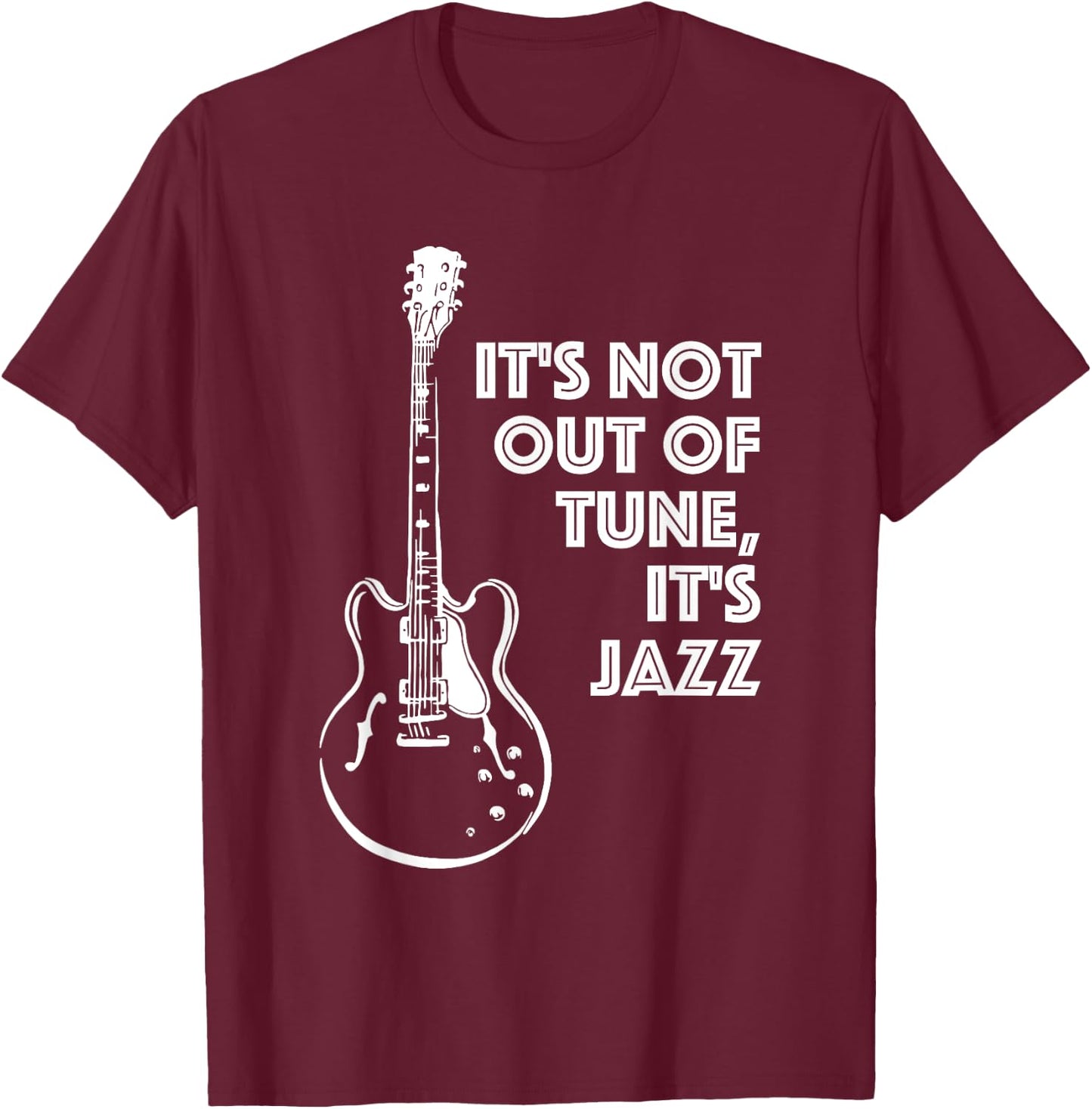 It's Not Out of Tune, It's Jazz | Funny Electric Guitar T-Shirt - T-Shirt | Maroon