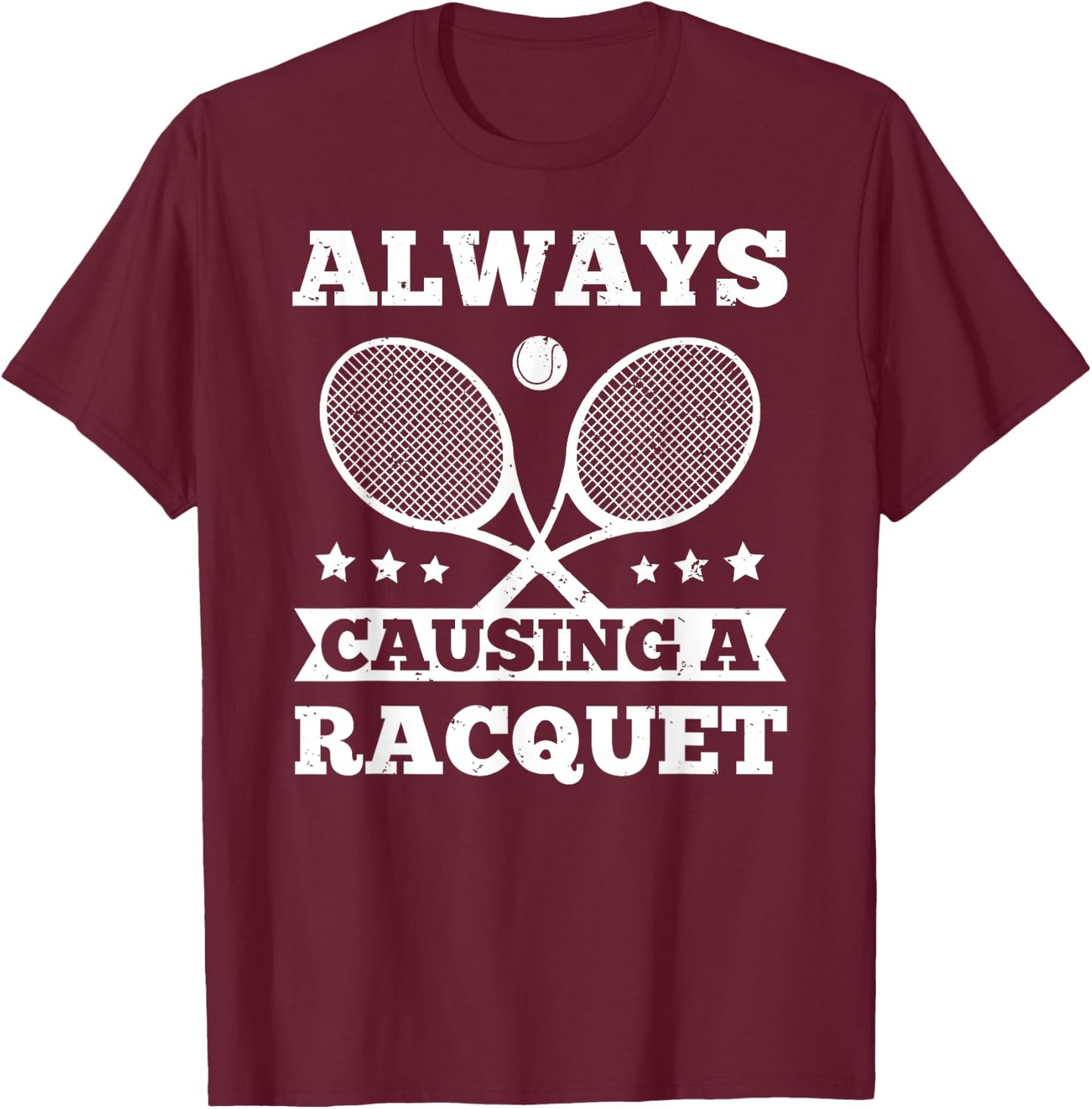 Always Causing A Racquet Tennis Player Gift T-Shirt - T-Shirt | Maroon