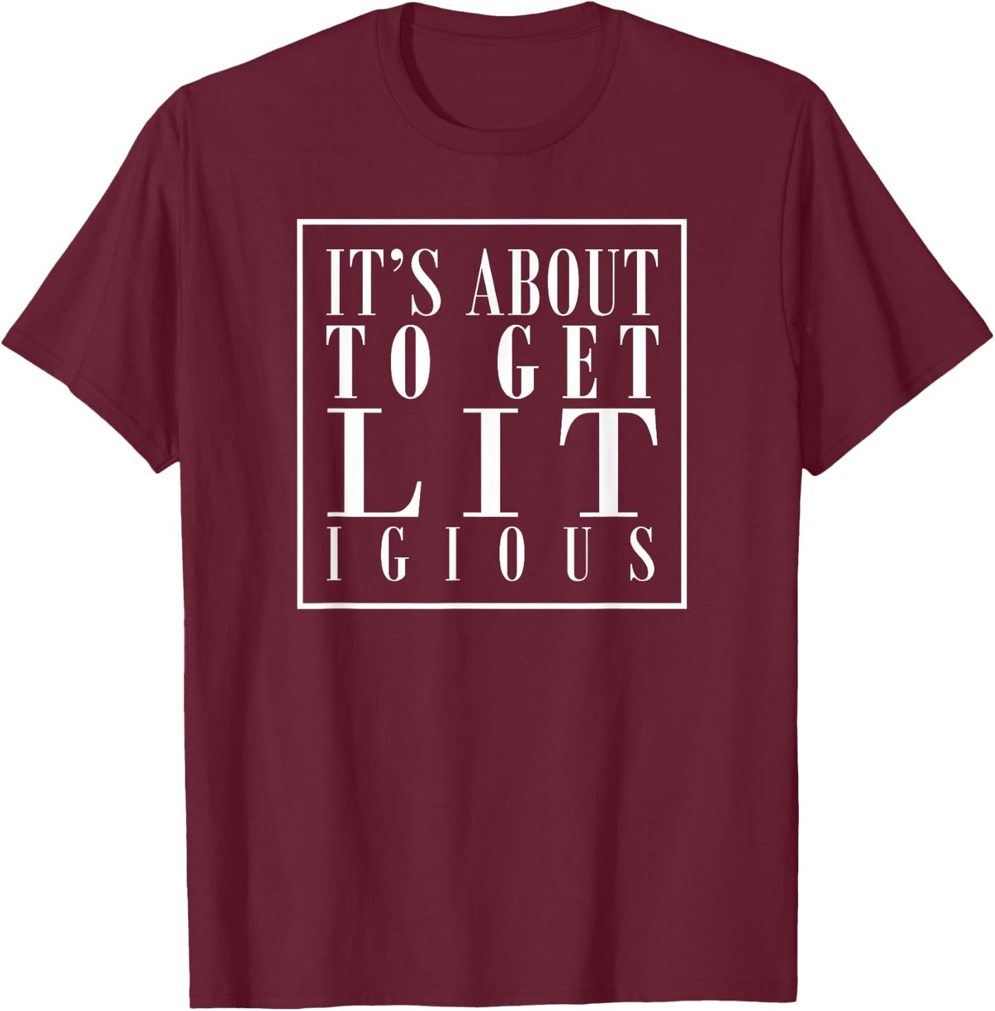 It's About to Get Lit Litigious Attorney Legal Litigation T-Shirt - T-Shirt | Maroon