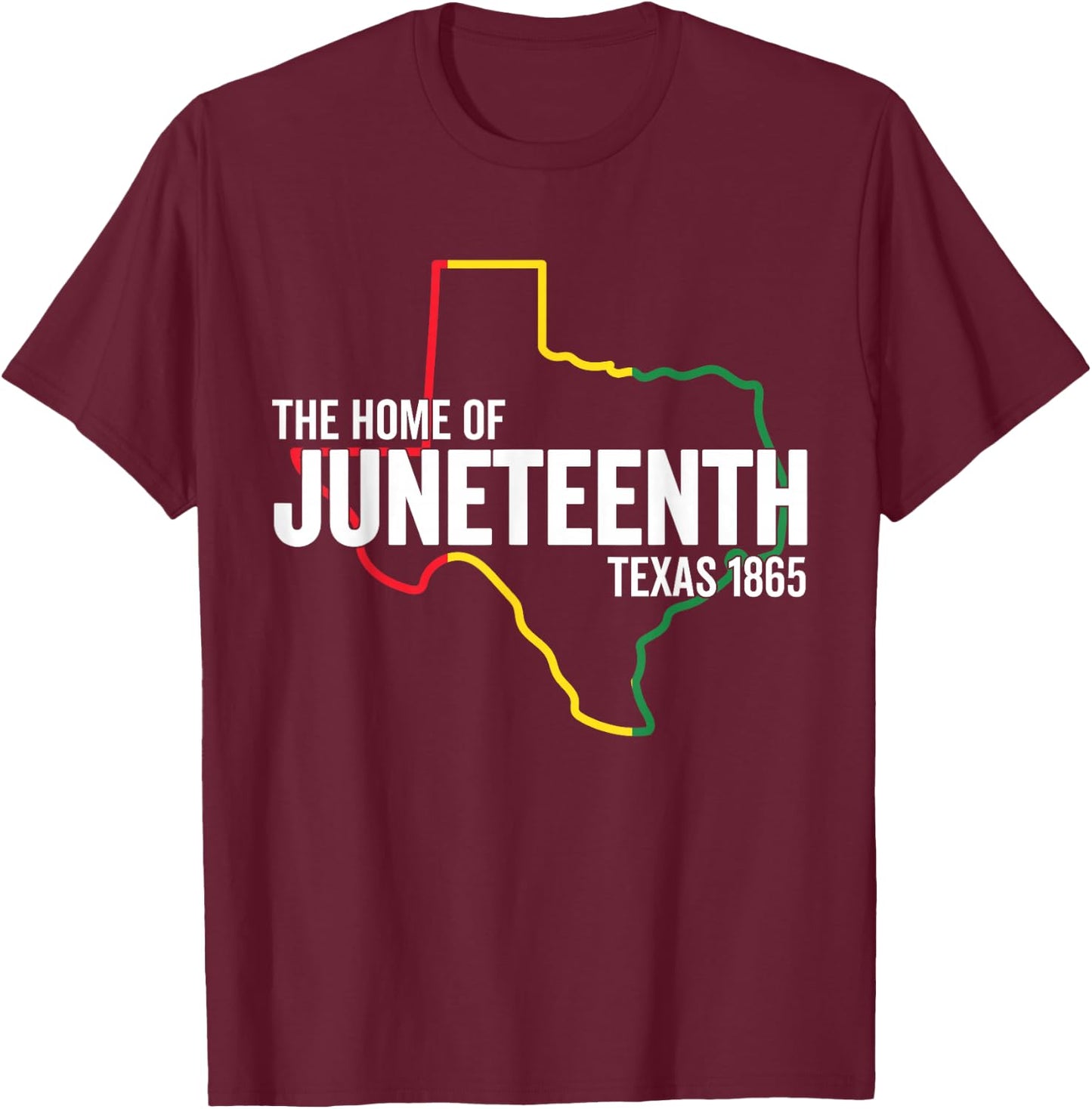 Texas The Home Of Juneteenth 1865 TX Black Freedom Slavery T-Shirt - T-Shirt | Maroon