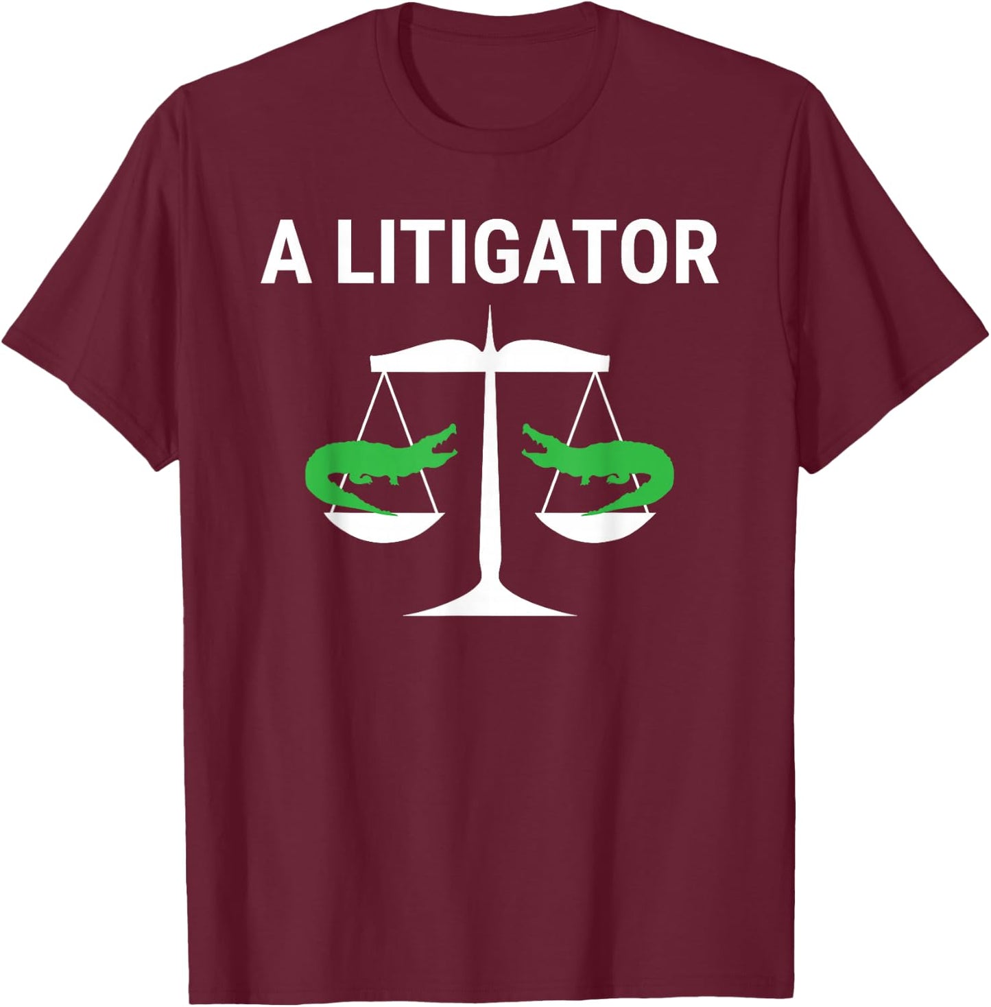 A Litigator Funny Lawyer Attorney Law Puns T-Shirt - T-Shirt | Maroon