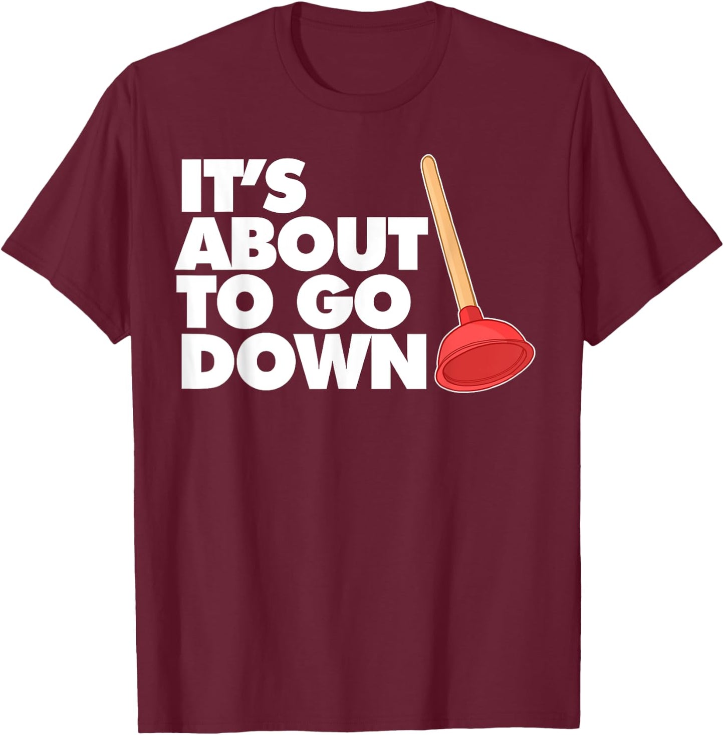 Plumber It's about to go down T-Shirt - T-Shirt | Maroon