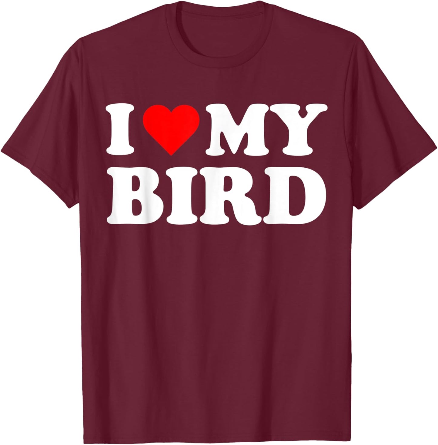 I Heart My Bird I love my Birds Cute Funny Pet Owner T-Shirt - T-Shirt | Maroon