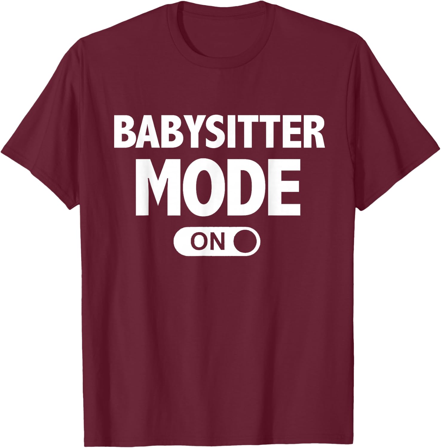Babysitter Mode On Teenage Girl Gift T-Shirt - T-Shirt | Maroon