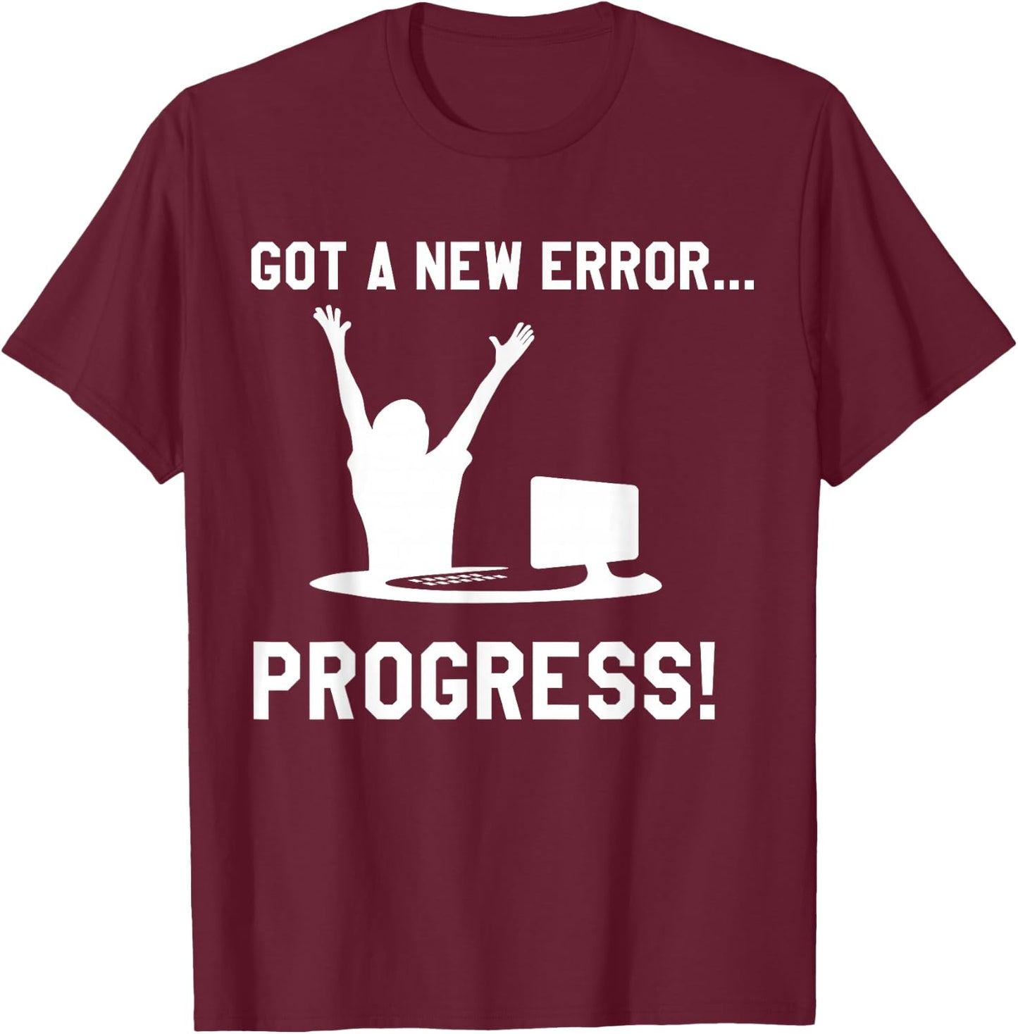 Coder Software Developer Nerd Geek Bug Error Progress Shirt T-Shirt - T-Shirt | Maroon