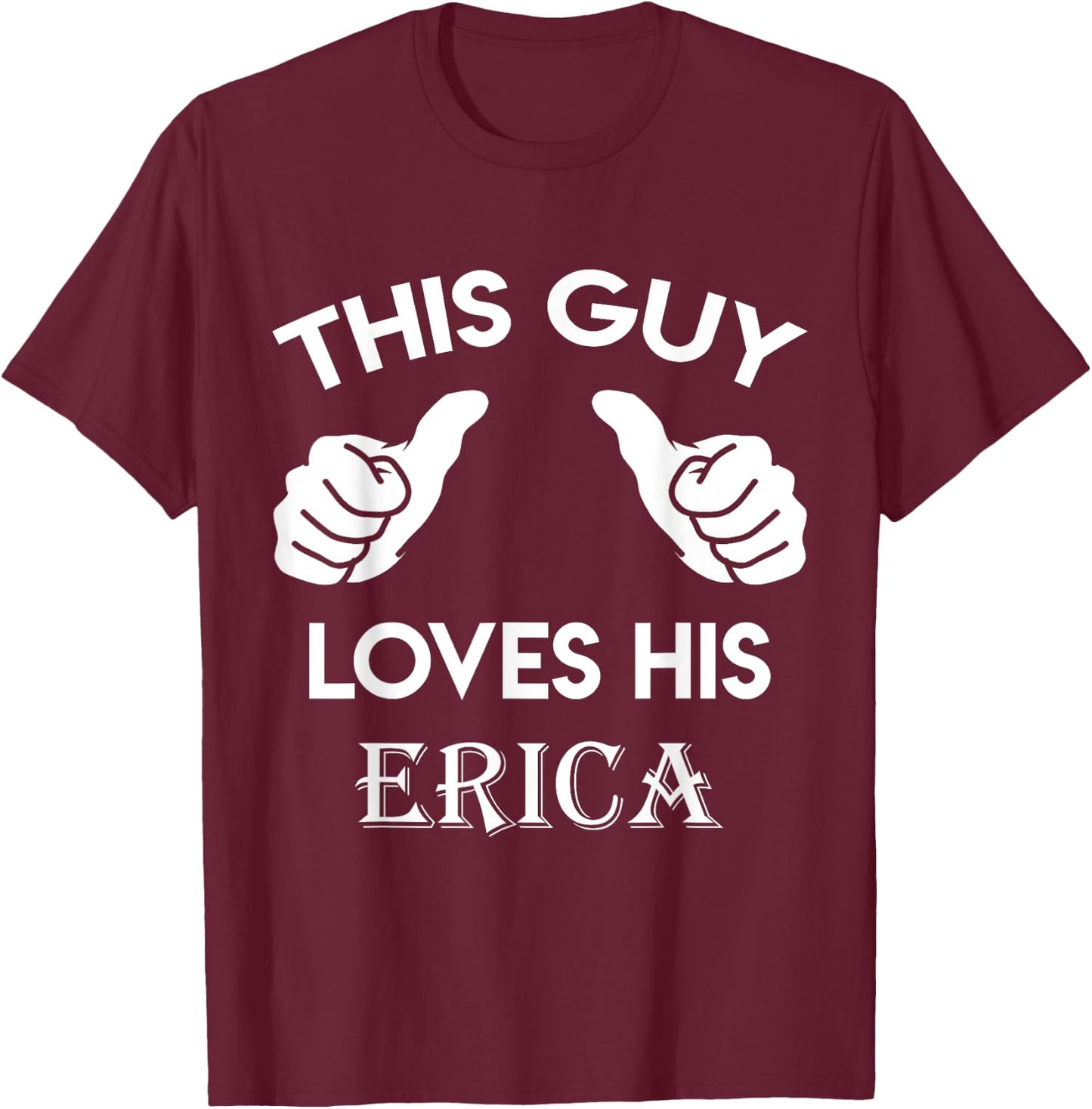 This guy loves his ERICA gift valentine Anniversary 02t T-Shirt - T-Shirt | Maroon