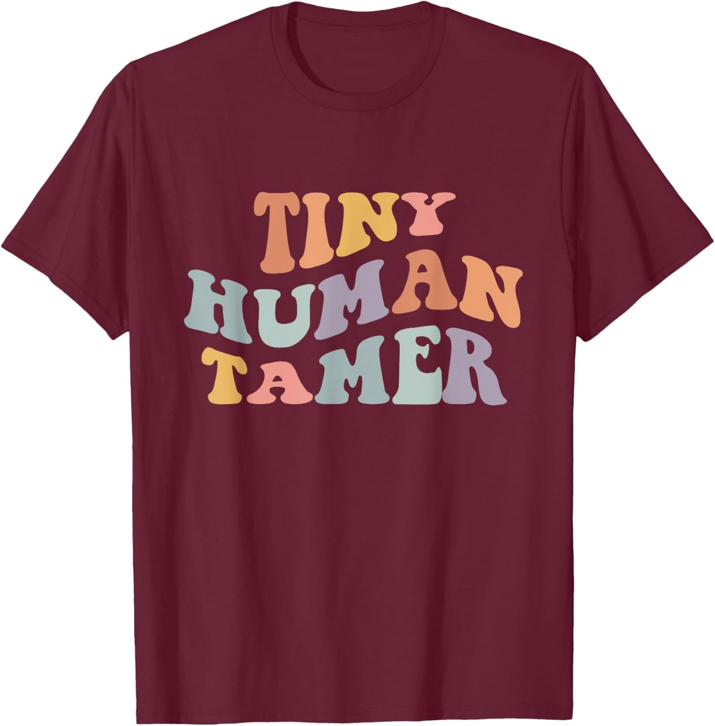Tiny Human Tamer Funny Teacher Sarcastic Teacher Life T-Shirt - T-Shirt | Maroon