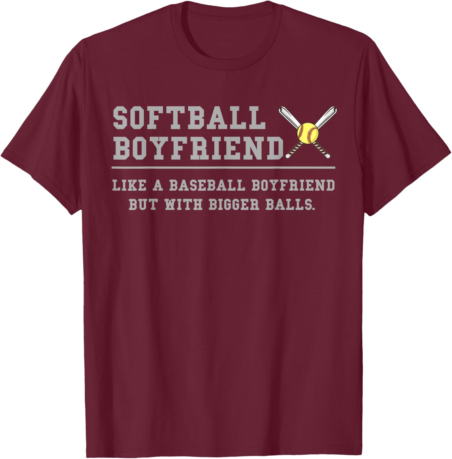 Softball Boyfriend like a baseball But with bigger balls T-Shirt - T-Shirt | Maroon