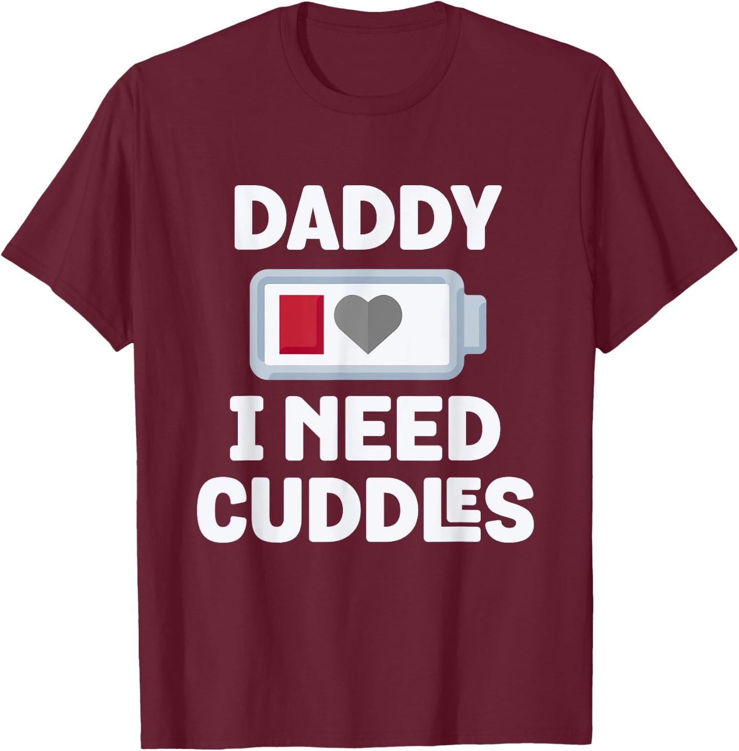 Daddy I Need Cuddles Funny Hug Lover T-Shirt - T-Shirt | Maroon