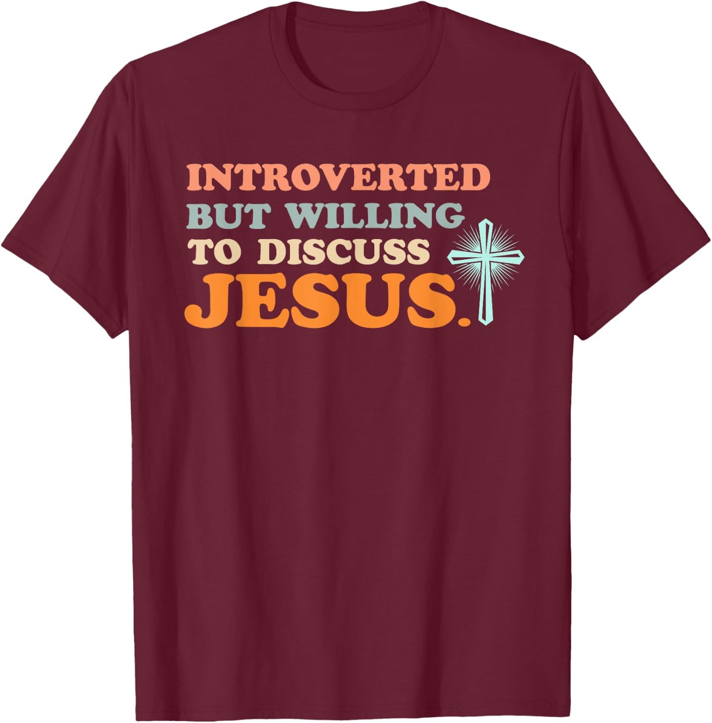 Introverted But Willing to Discuss Jesus Christian T-Shirt - T-Shirt | Maroon