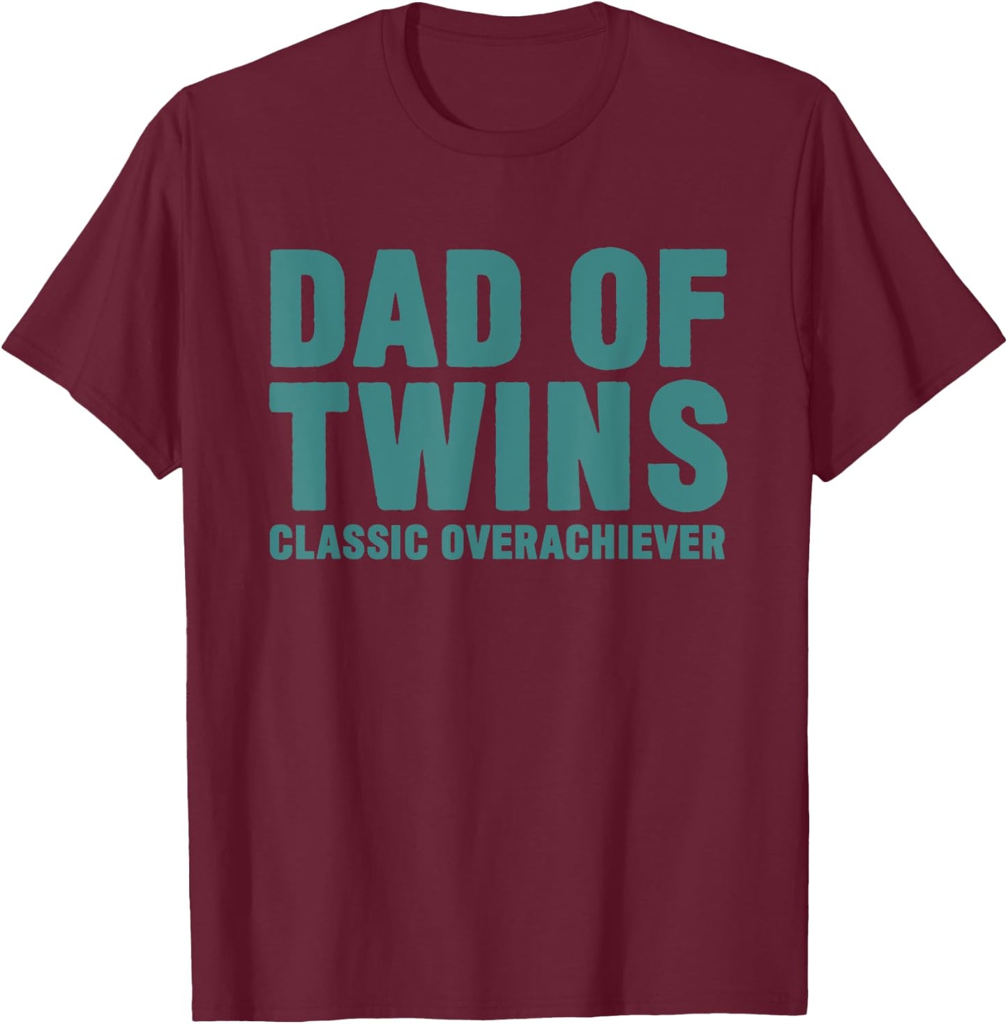 Dad Of Twins Classic Overachiever Funny Fathers Day Gift Men T-Shirt - T-Shirt | Maroon