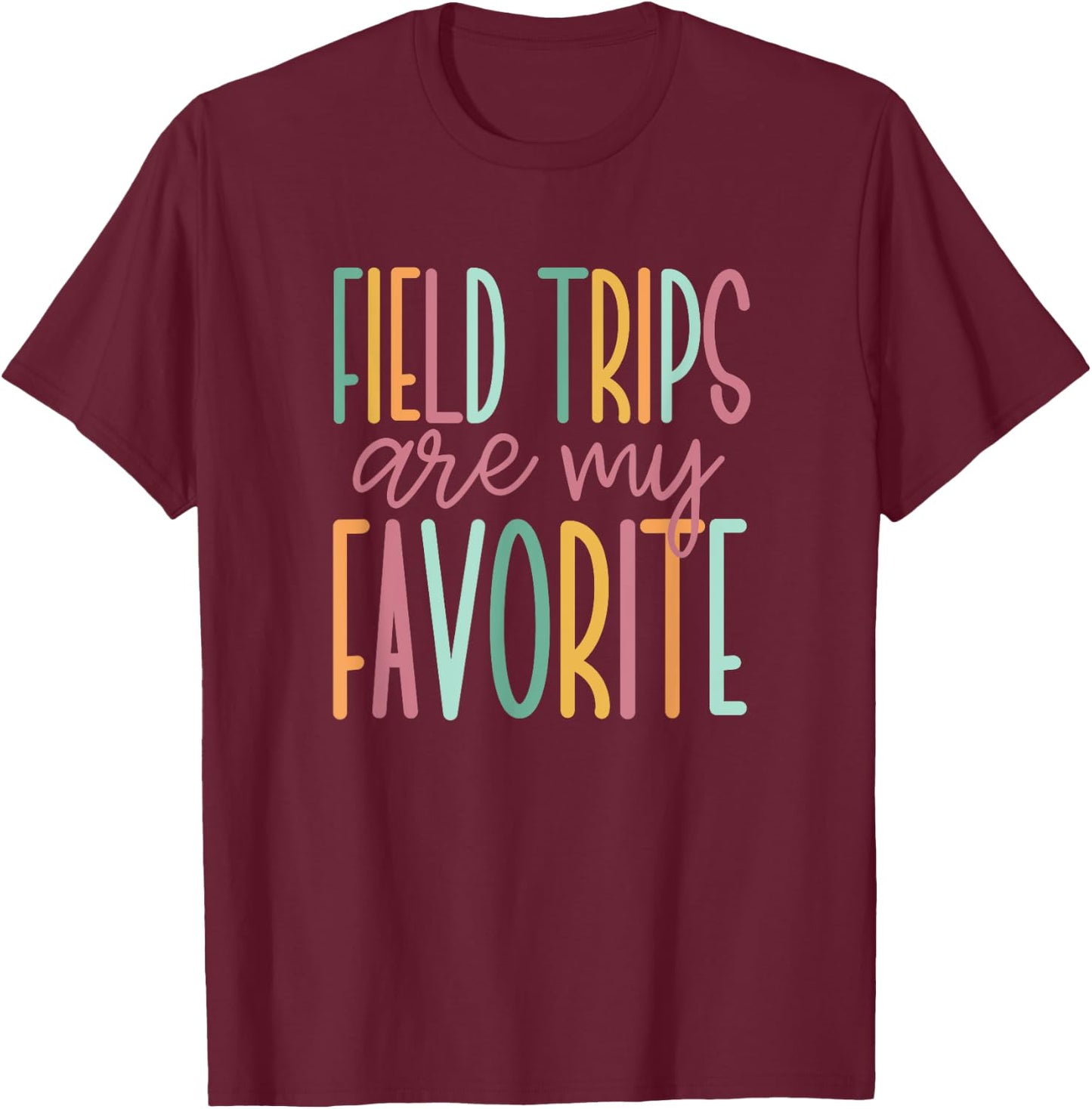 Field Trips are My Favorite, School Field Trip T-Shirt - T-Shirt | Maroon