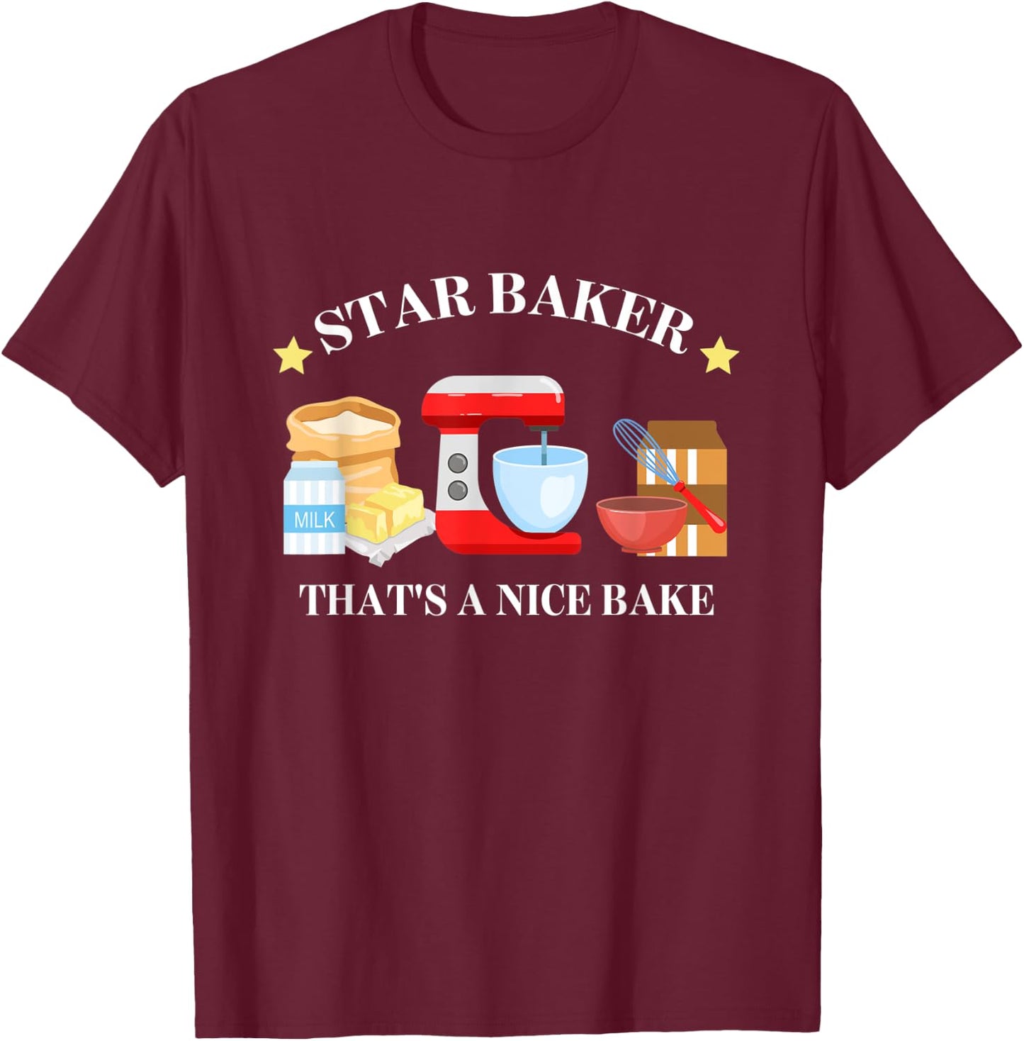 Star Baker That's A Nice Baker Funny Apparel T-Shirt - T-Shirt | Maroon