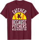 Catcher Because Pitchers Need Heroes Too Softball T-Shirt - T-Shirt | Maroon