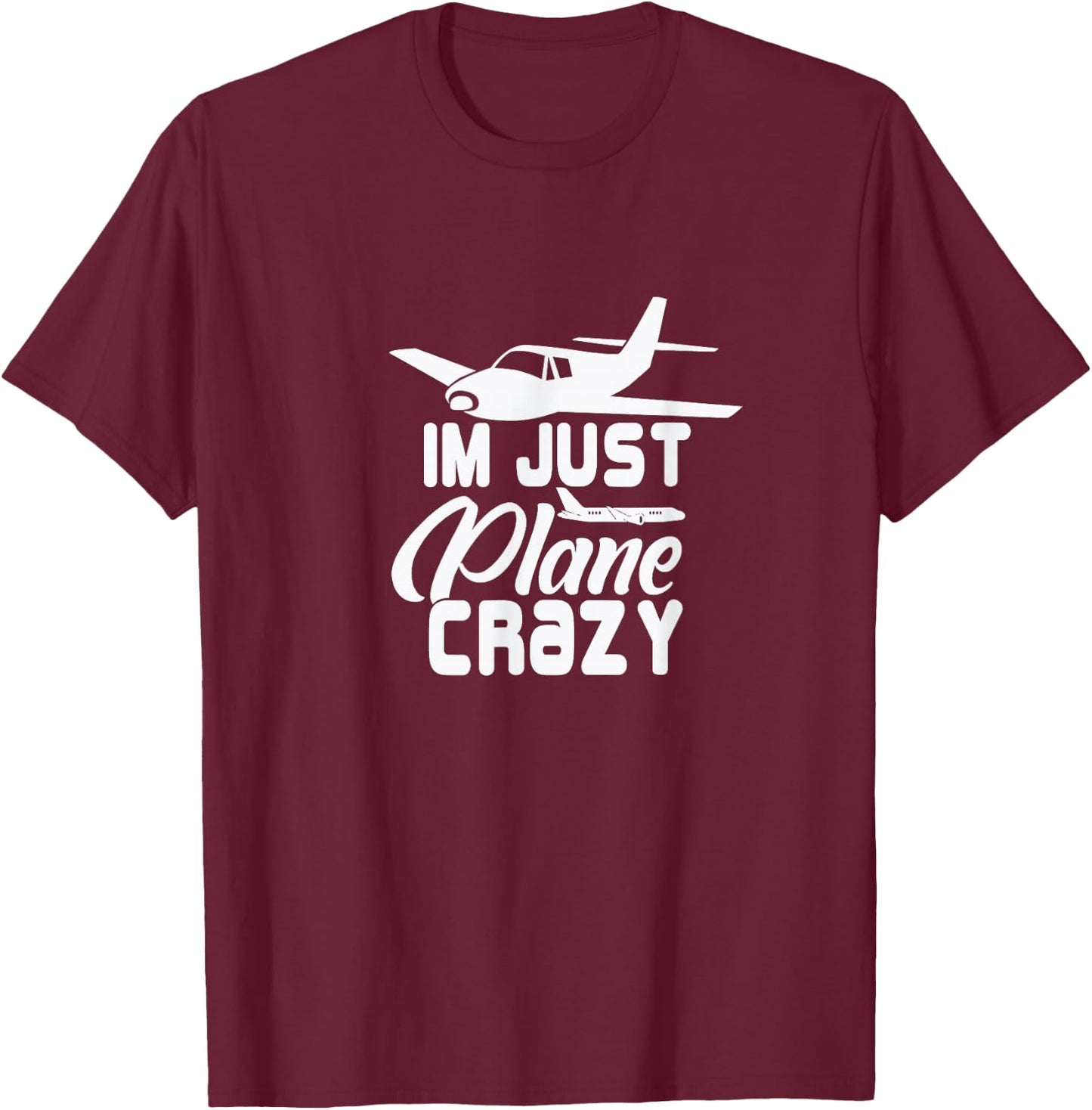 I'm Just Plane Crazy. Funny Airplane Pilots T-Shirt - T-Shirt | Maroon
