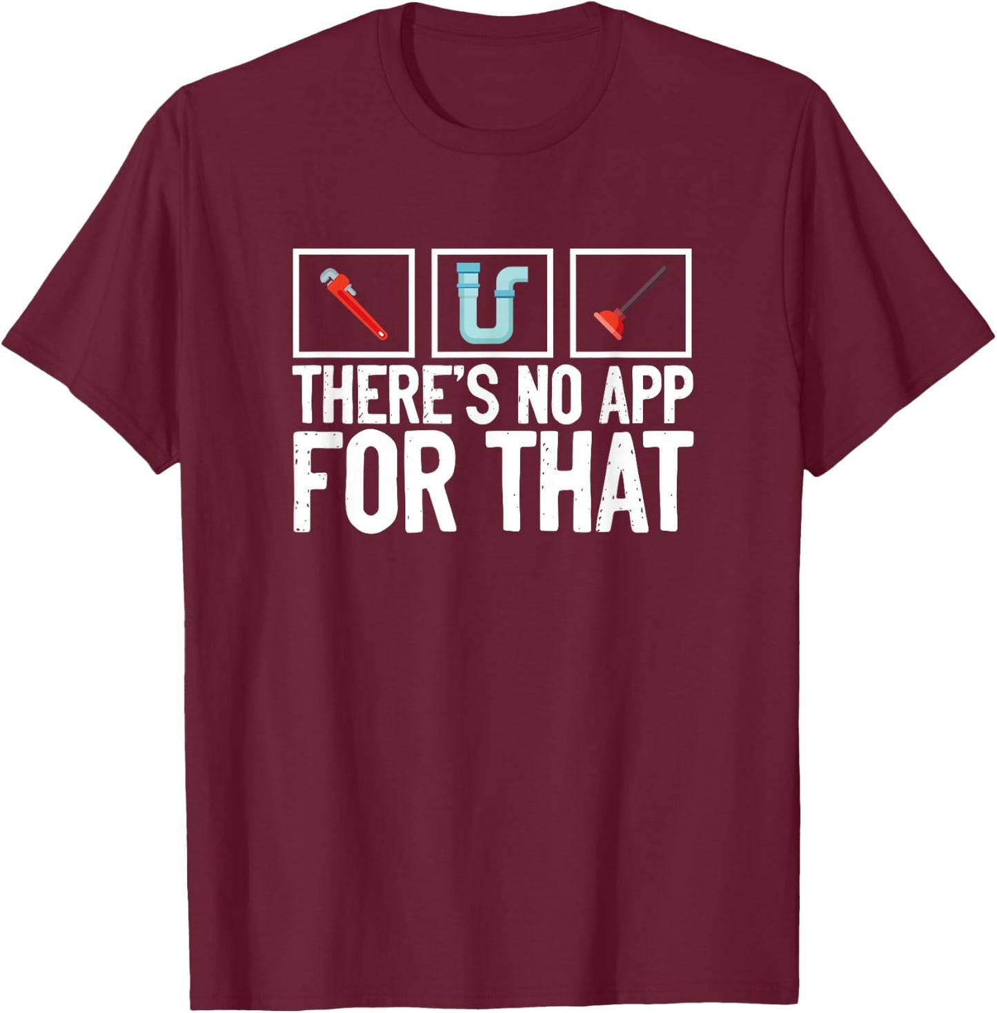 No App For That Pipefitter Plumbing Pipe Funny Plumber T-Shirt - T-Shirt | Maroon