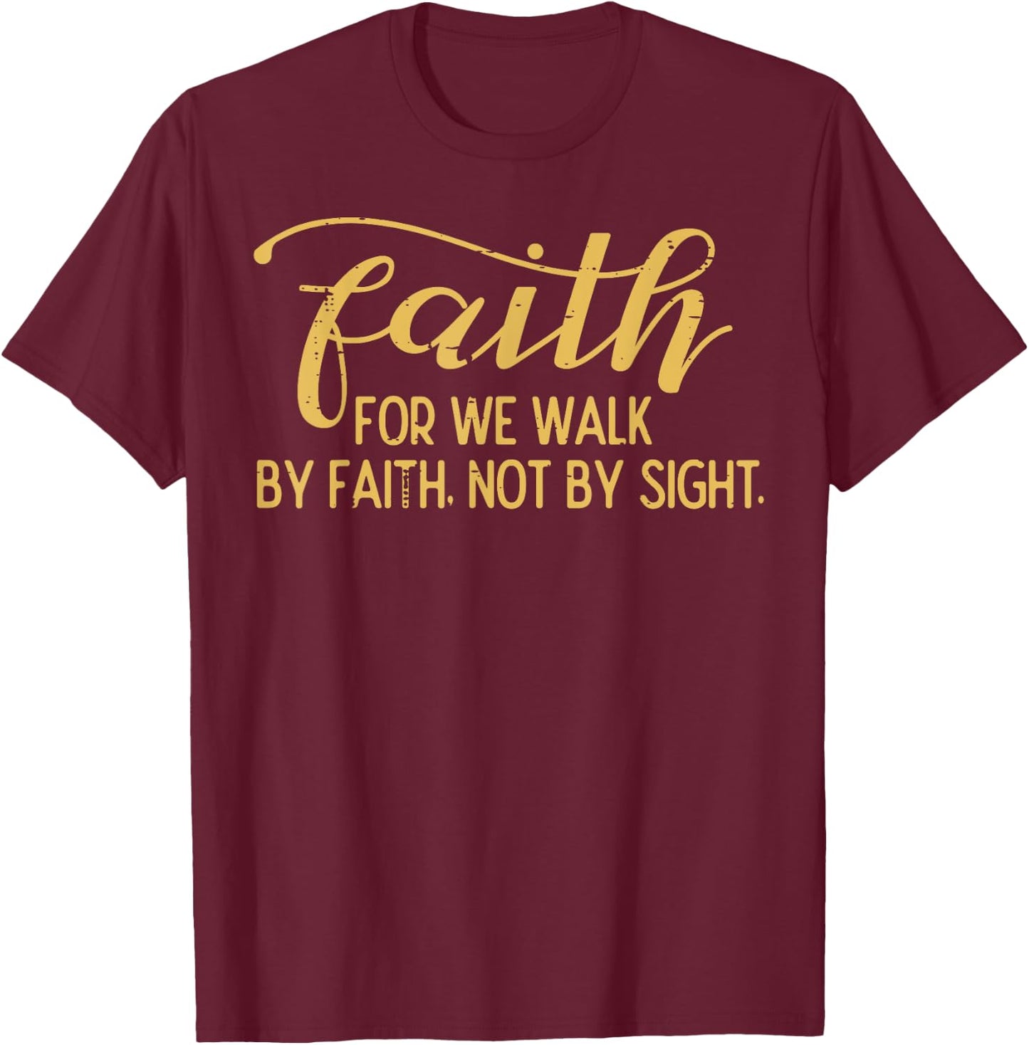 Faith We Walk By Faith Not By Sight Christian Men Women Kids T-Shirt - T-Shirt | Maroon