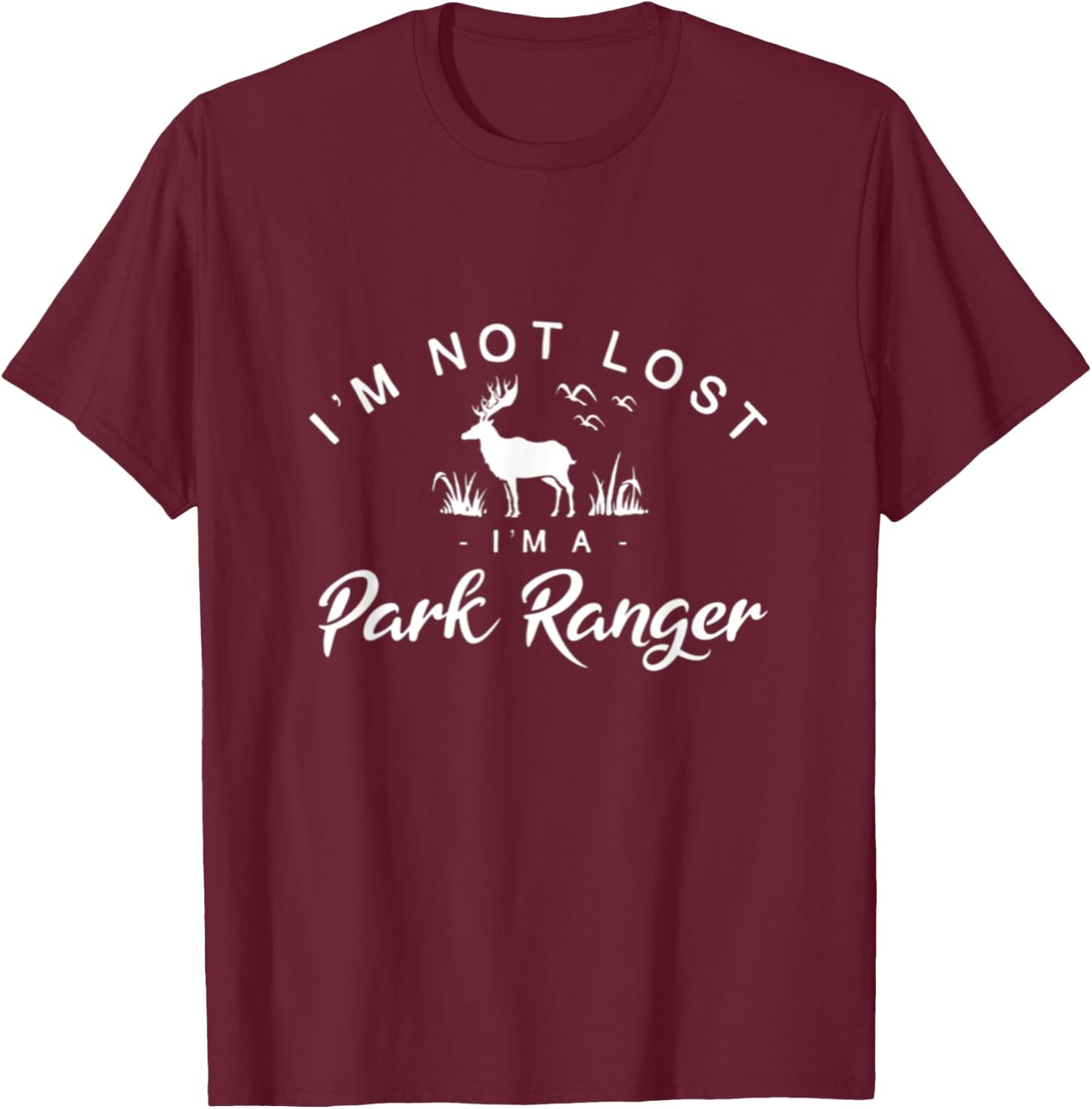 I'm Not Lost I'm A Park Ranger National Parks Forest Service T-Shirt - T-Shirt | Maroon